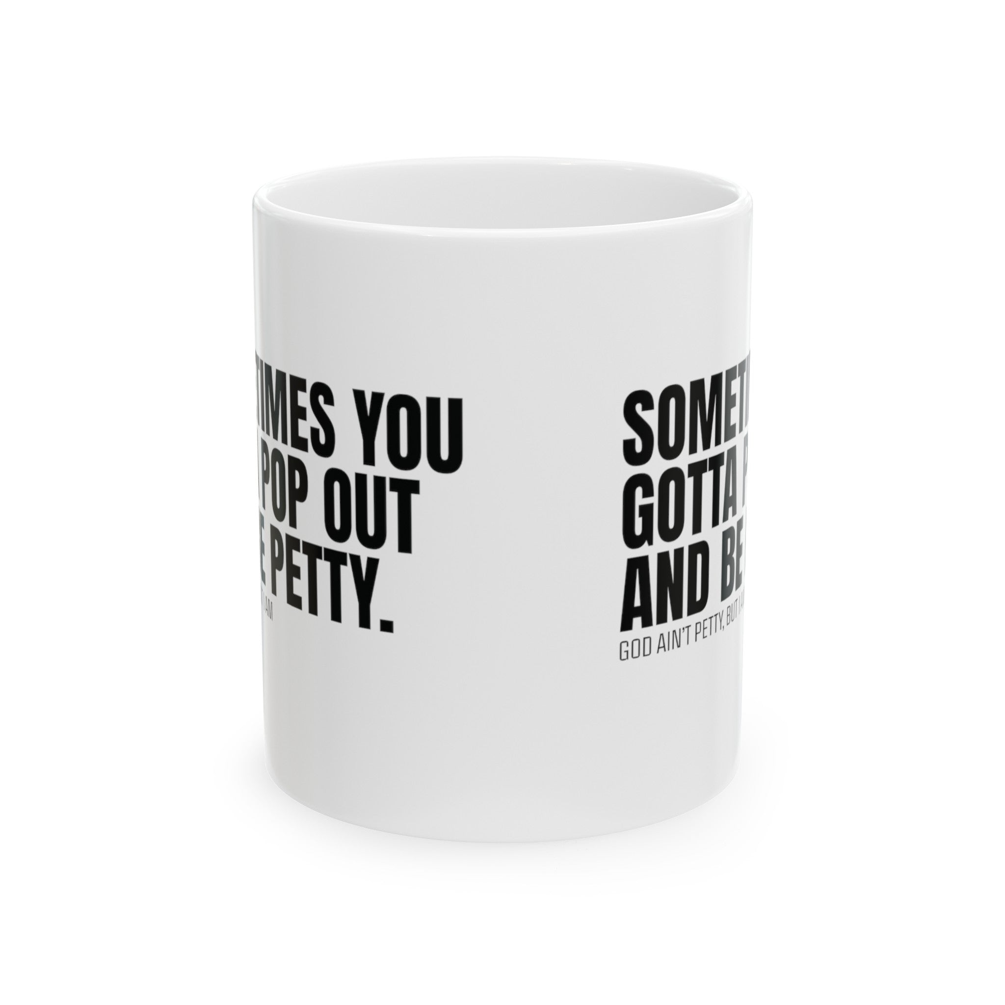 Sometimes You Gotta Pop Out and Be Petty Mug 11oz ( White & Black)-Mug-The Original God Ain't Petty But I Am