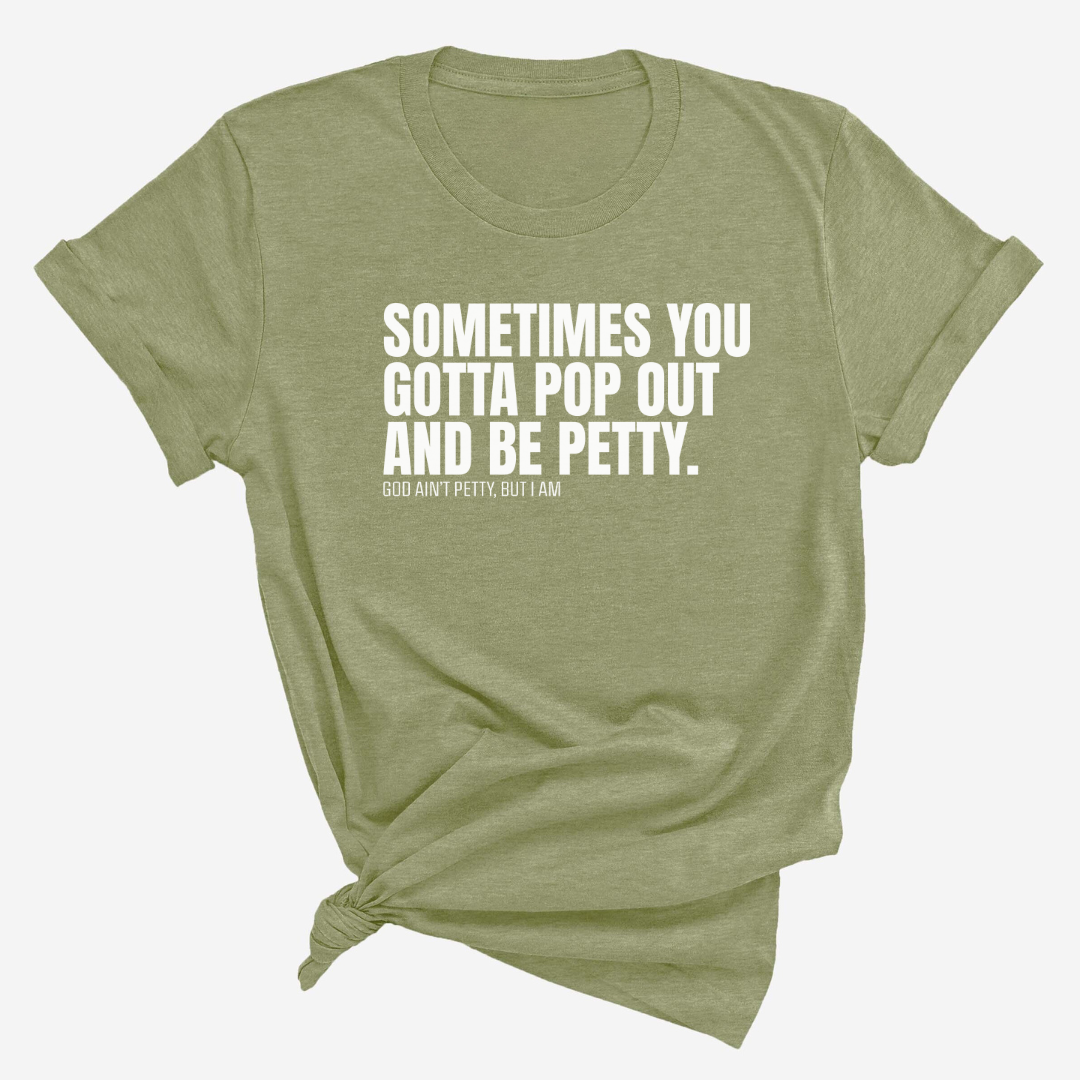 Sometimes You Gotta Pop Out and Be Petty Unisex Tee-T-Shirt-The Original God Ain't Petty But I Am