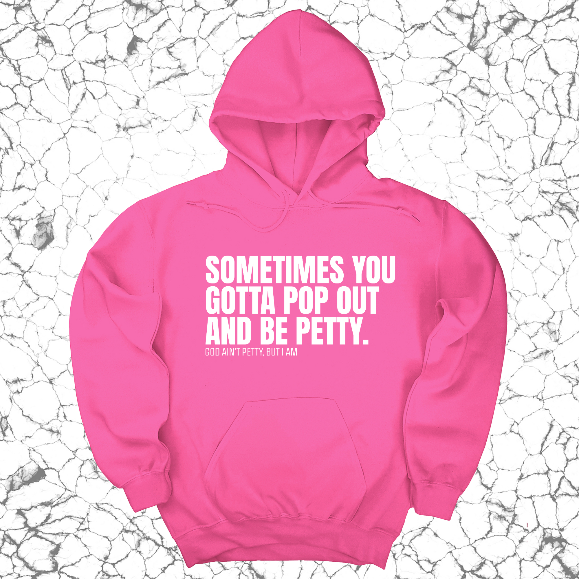 Sometimes you Gotta pop out and be Petty Unisex Hoodie-Hoodie-The Original God Ain't Petty But I Am