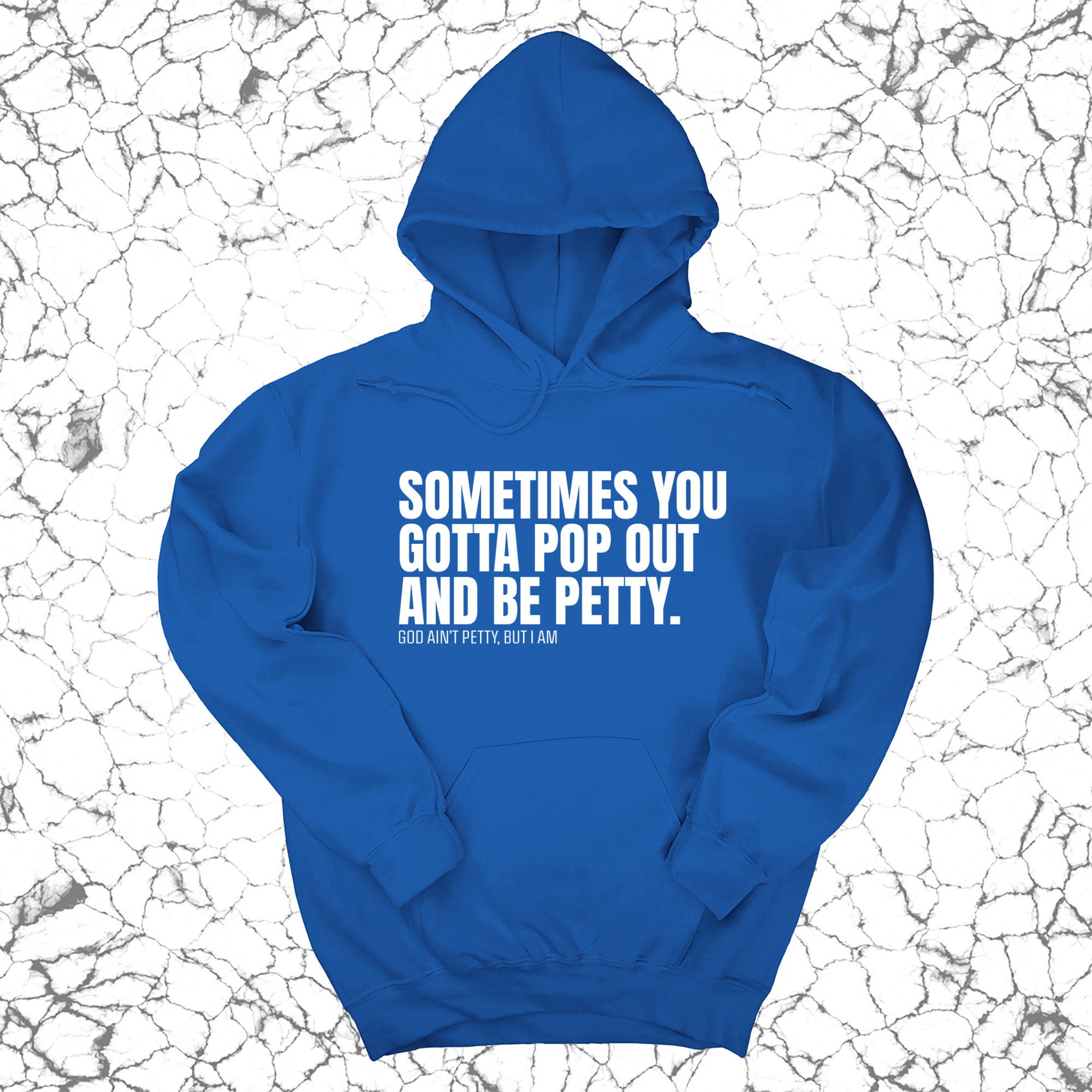 Sometimes you Gotta pop out and be Petty Unisex Hoodie-Hoodie-The Original God Ain't Petty But I Am