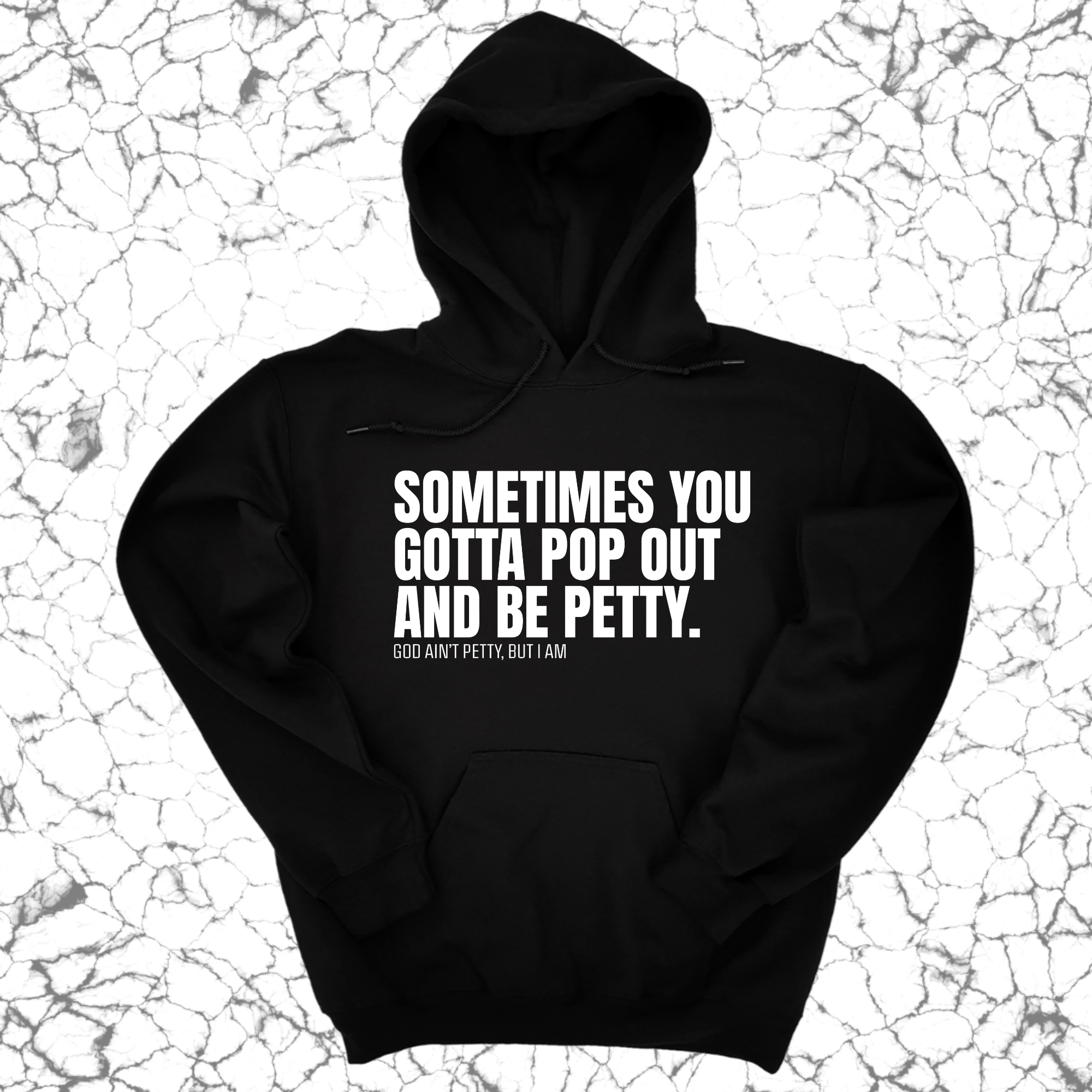 Sometimes you Gotta pop out and be Petty Unisex Hoodie-Hoodie-The Original God Ain't Petty But I Am