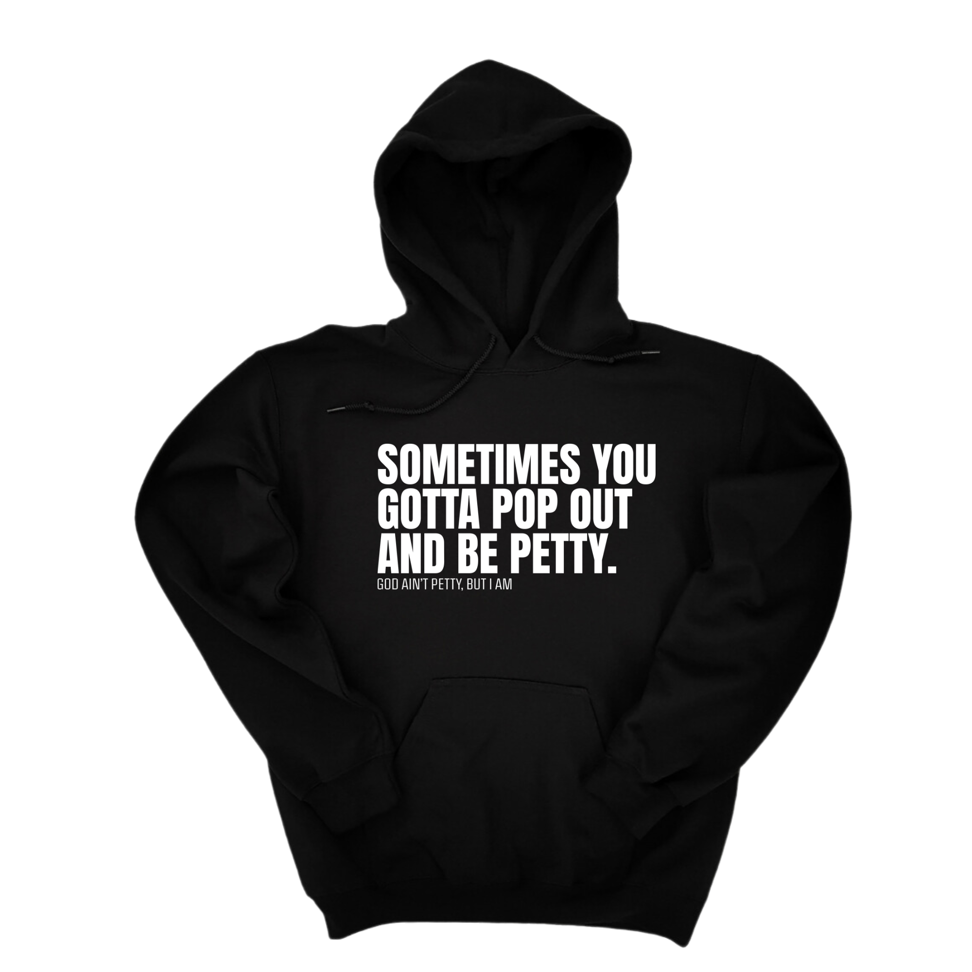 Sometimes you Gotta pop out and be Petty Unisex Hoodie-Hoodie-The Original God Ain't Petty But I Am