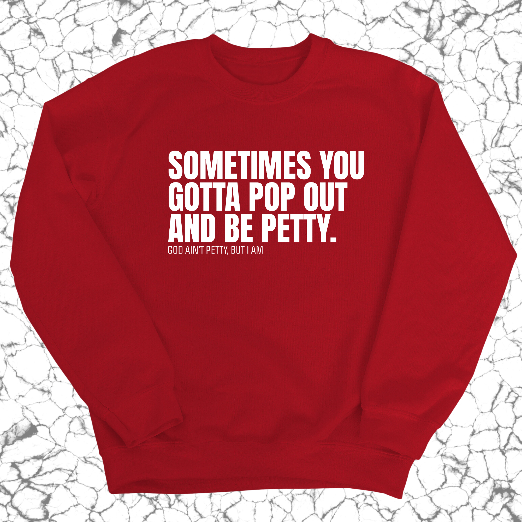 Sometimes you Gotta pop out and be Petty Unisex Sweatshirt-Sweatshirt-The Original God Ain't Petty But I Am