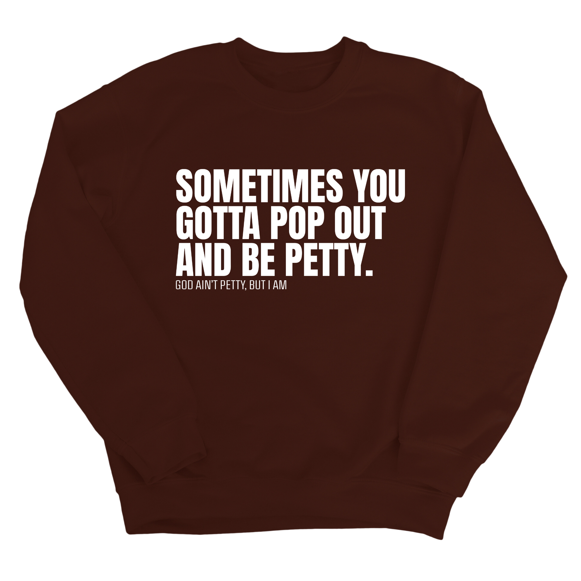 Sometimes you Gotta pop out and be Petty Unisex Sweatshirt-Sweatshirt-The Original God Ain't Petty But I Am