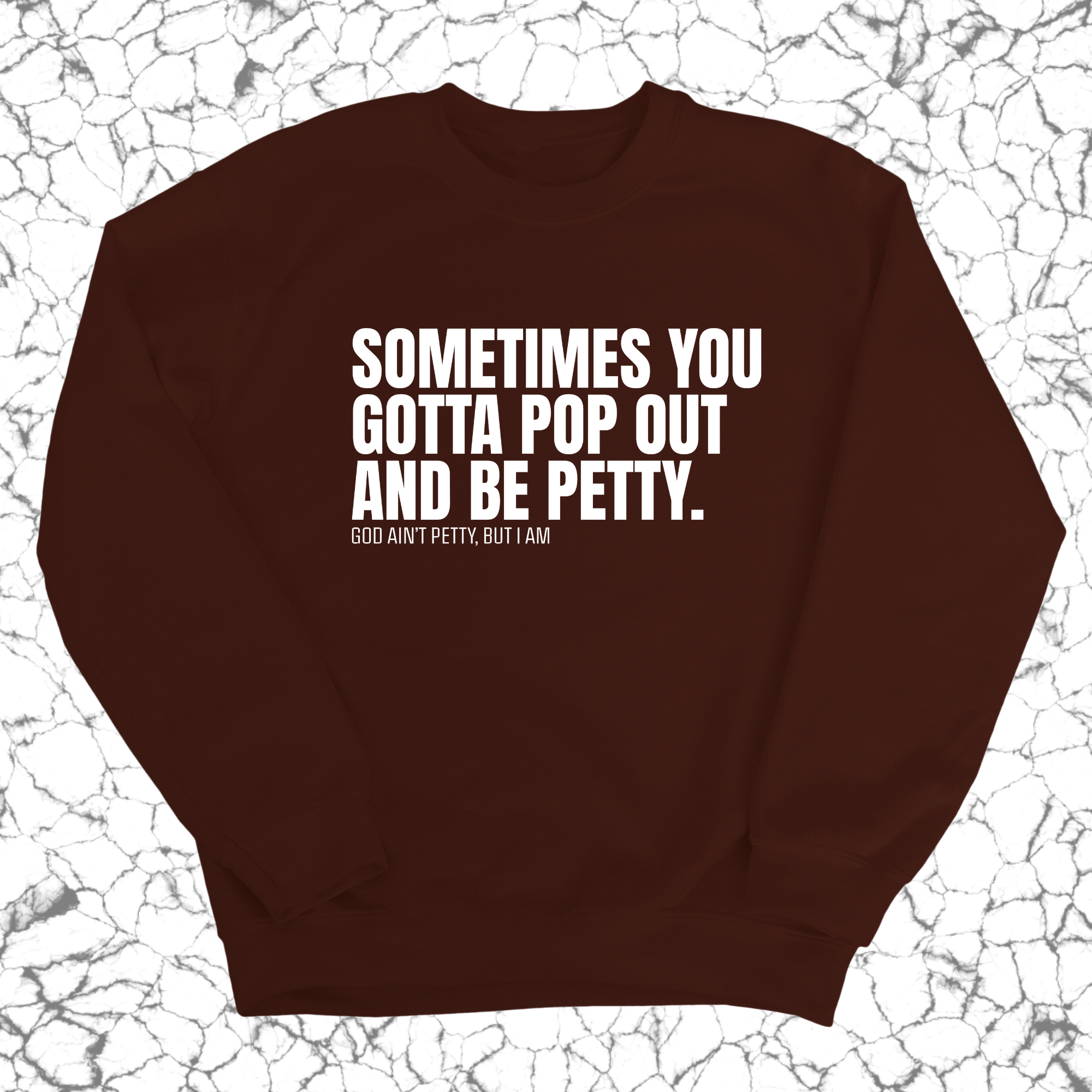 Sometimes you Gotta pop out and be Petty Unisex Sweatshirt-Sweatshirt-The Original God Ain't Petty But I Am