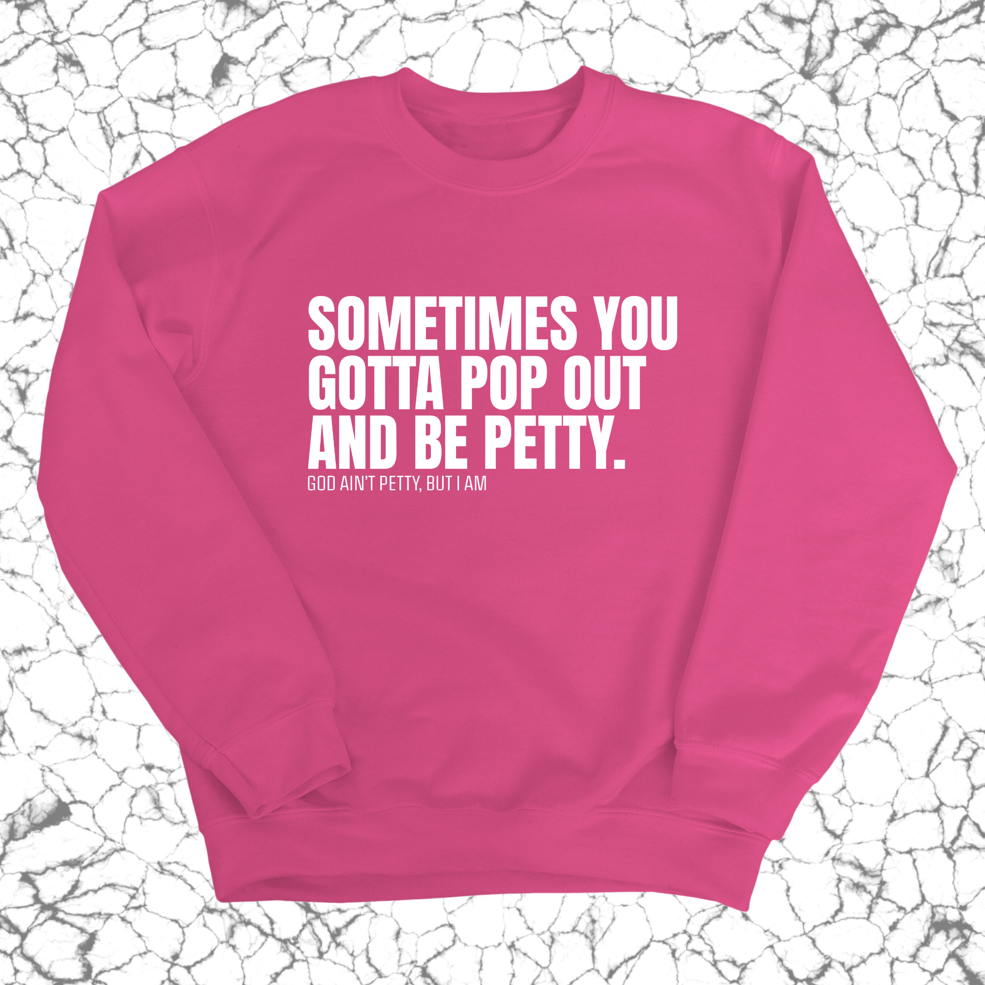 Sometimes you Gotta pop out and be Petty Unisex Sweatshirt-Sweatshirt-The Original God Ain't Petty But I Am