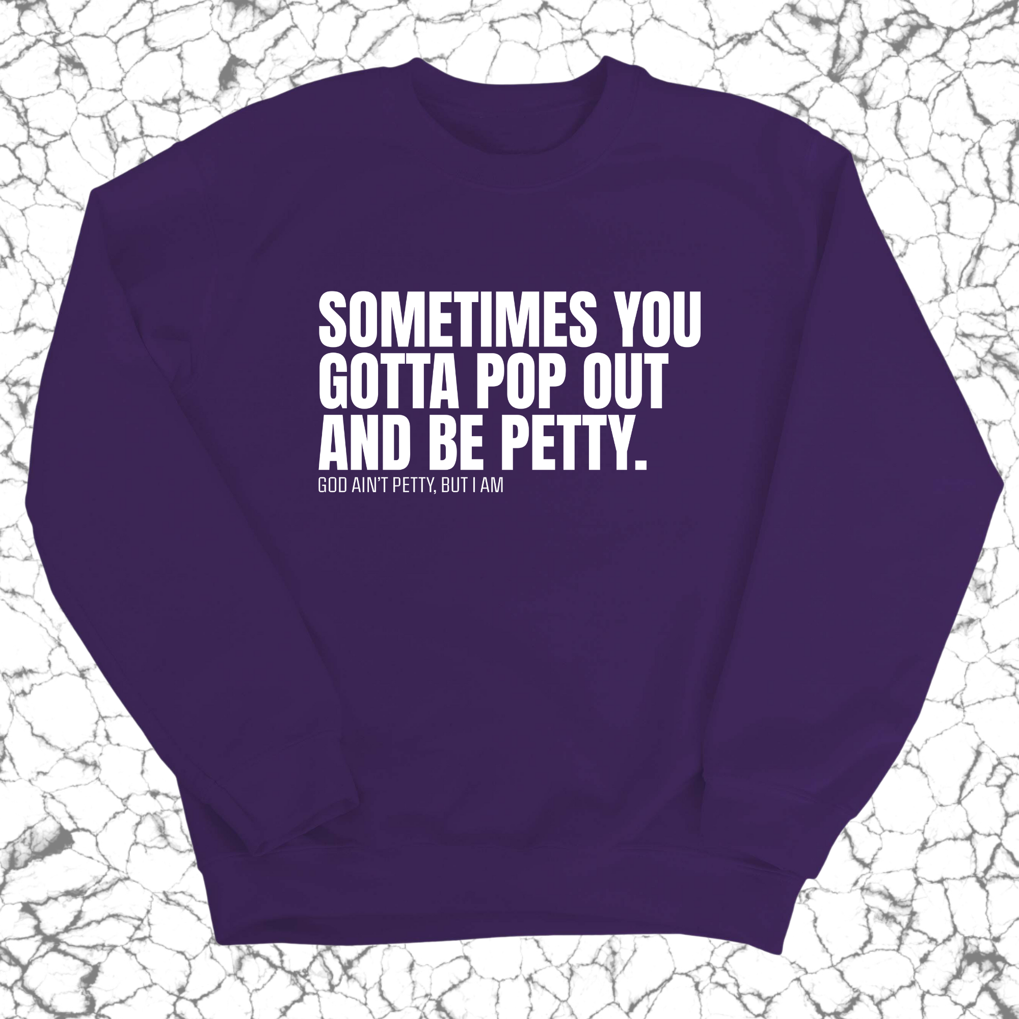 Sometimes you Gotta pop out and be Petty Unisex Sweatshirt-Sweatshirt-The Original God Ain't Petty But I Am