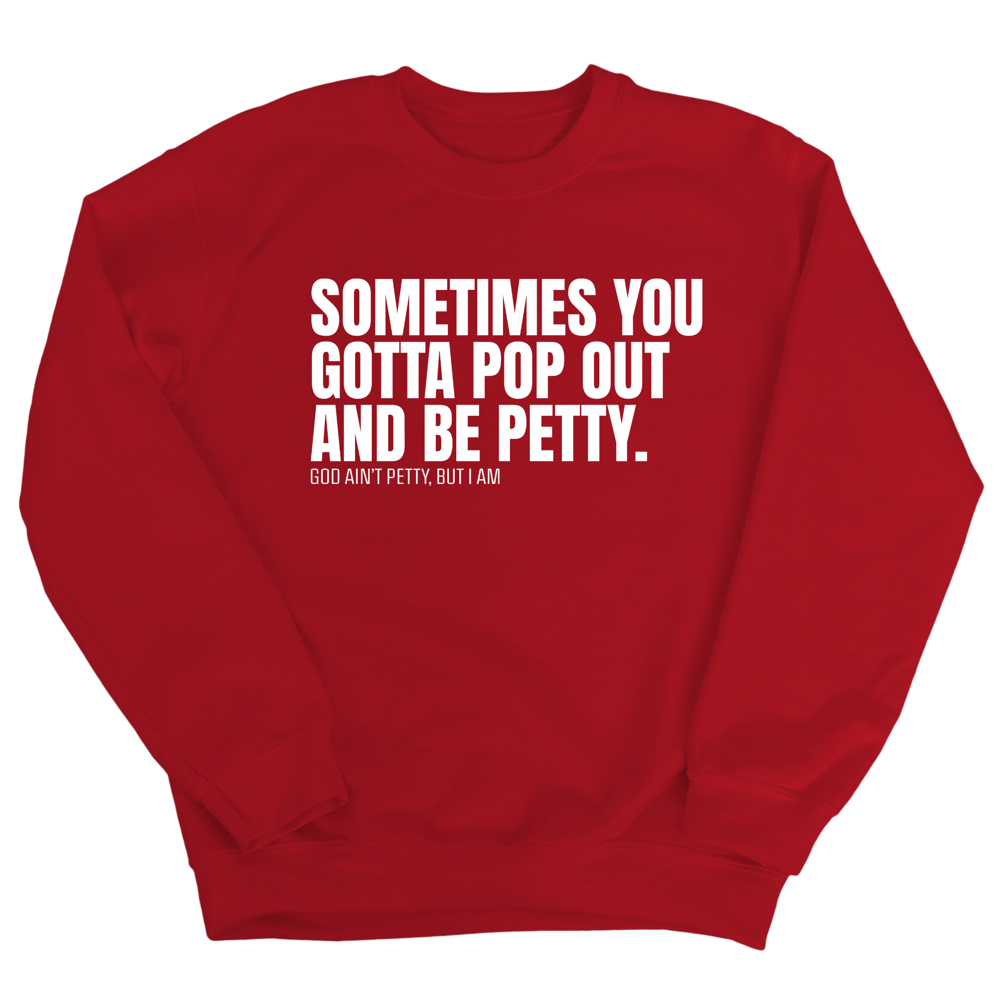 Sometimes you Gotta pop out and be Petty Unisex Sweatshirt-Sweatshirt-The Original God Ain't Petty But I Am