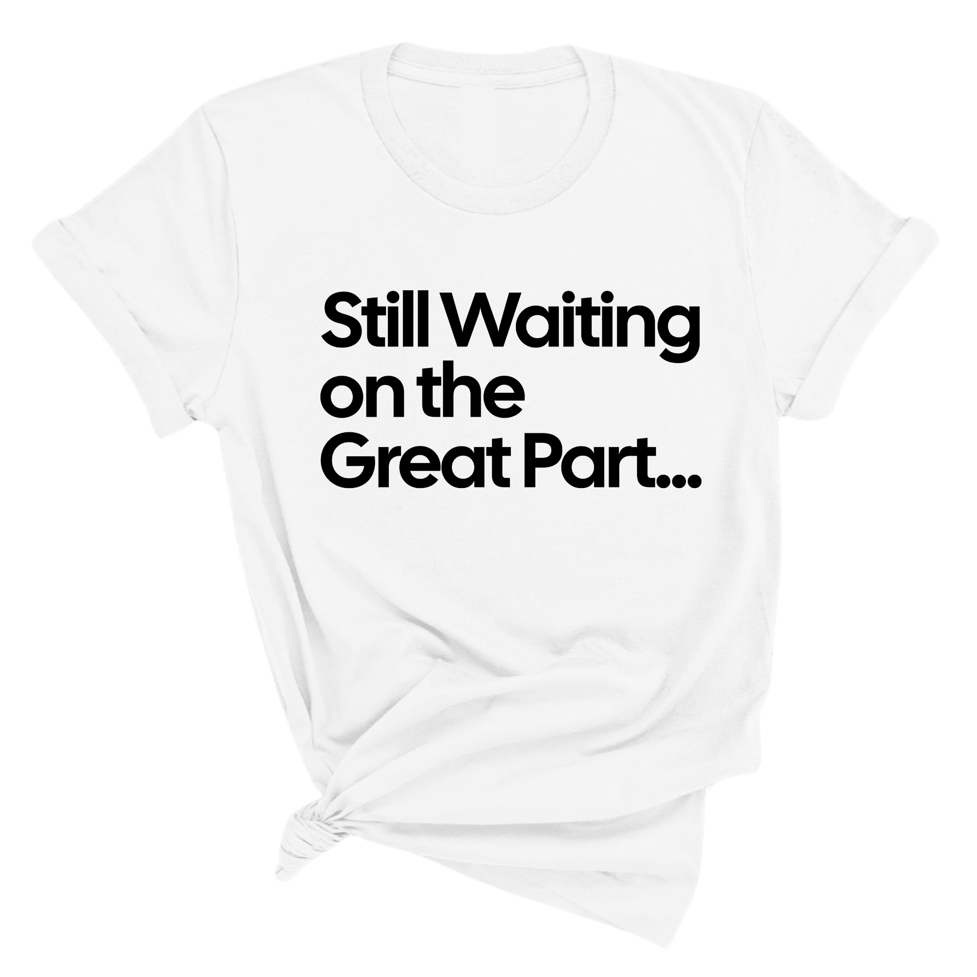 Still Waiting on the Great Part Unisex Tee-T-Shirt-The Original God Ain't Petty But I Am