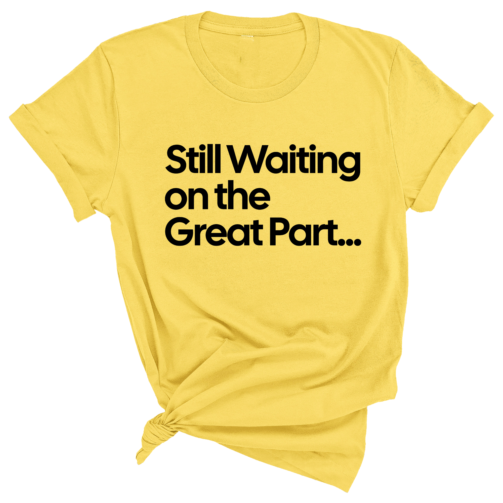 Still Waiting on the Great Part Unisex Tee-T-Shirt-The Original God Ain't Petty But I Am