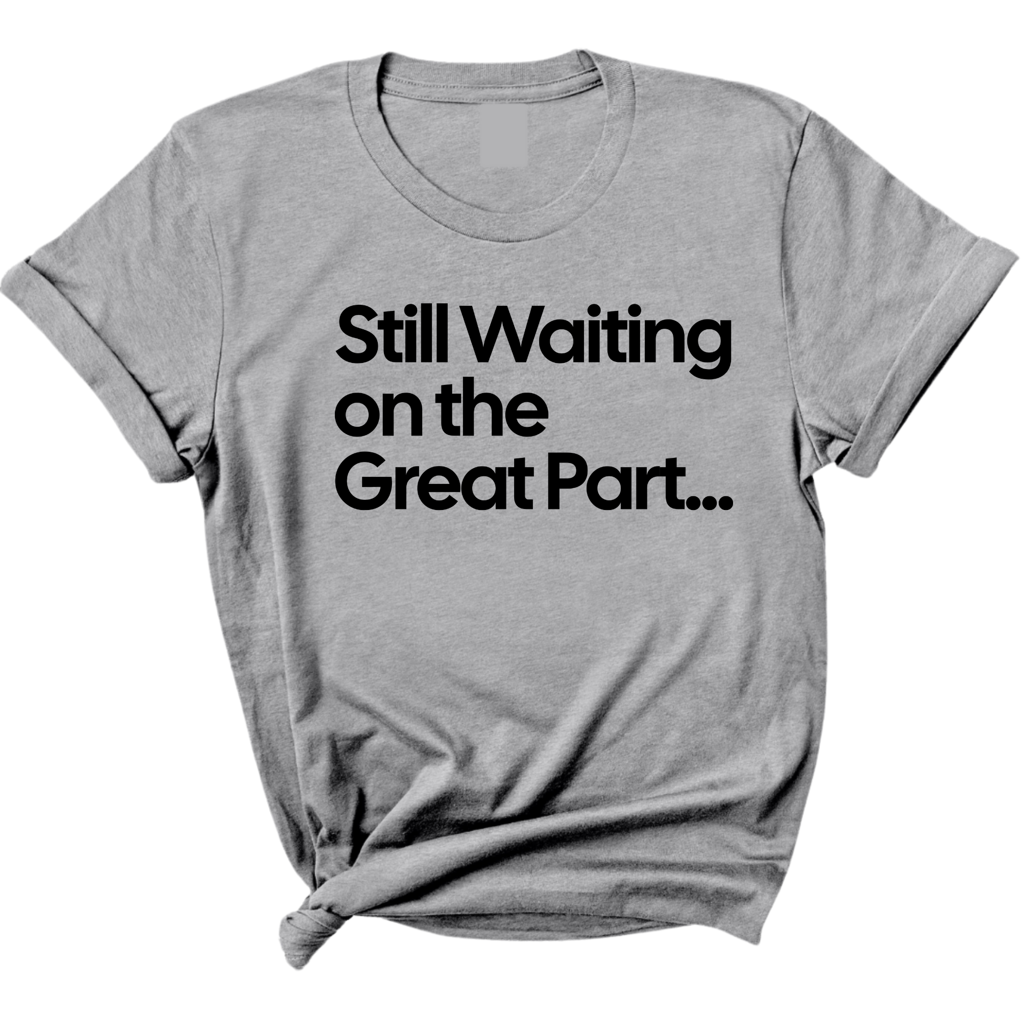 Still Waiting on the Great Part Unisex Tee-T-Shirt-The Original God Ain't Petty But I Am