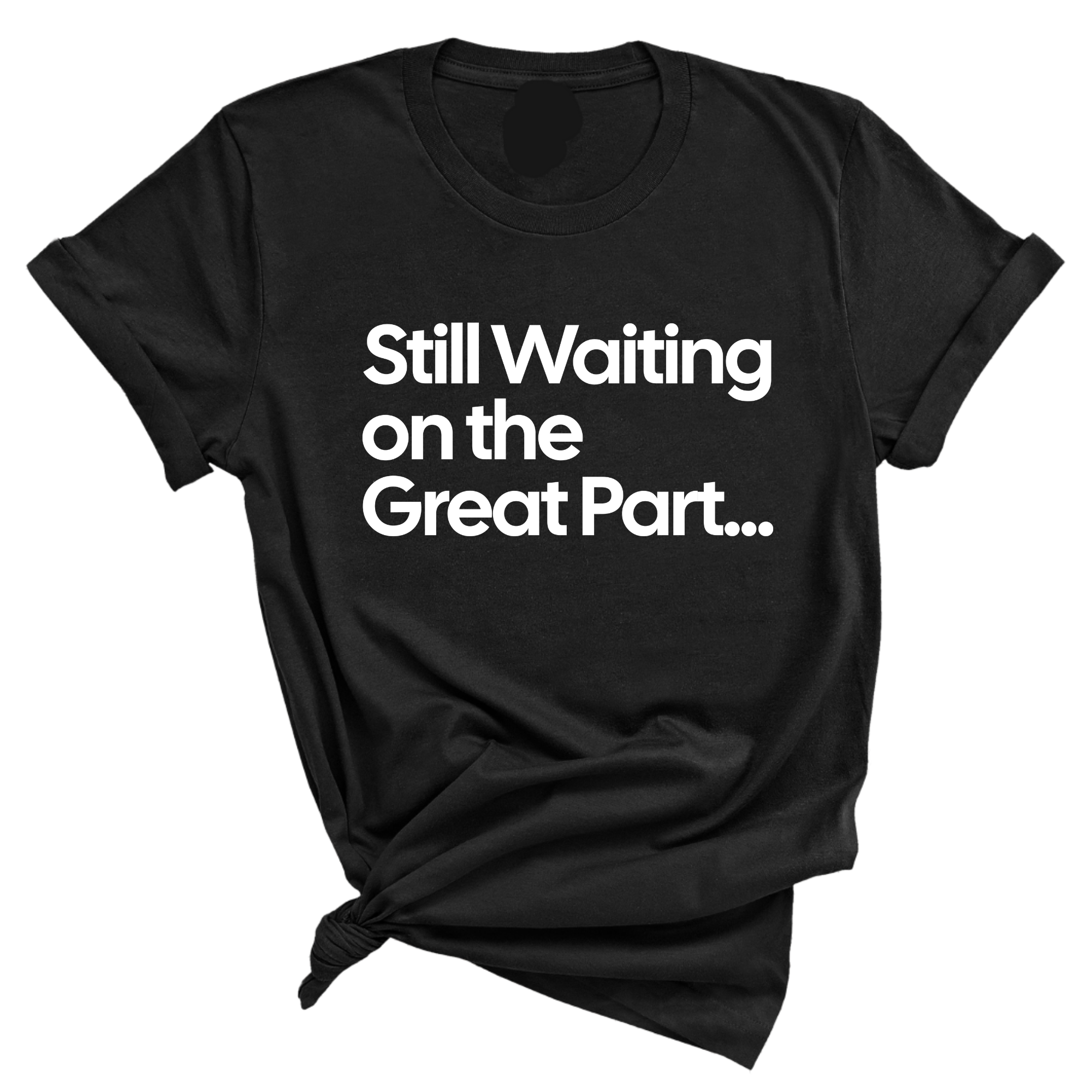 Still Waiting on the Great Part Unisex Tee-T-Shirt-The Original God Ain't Petty But I Am