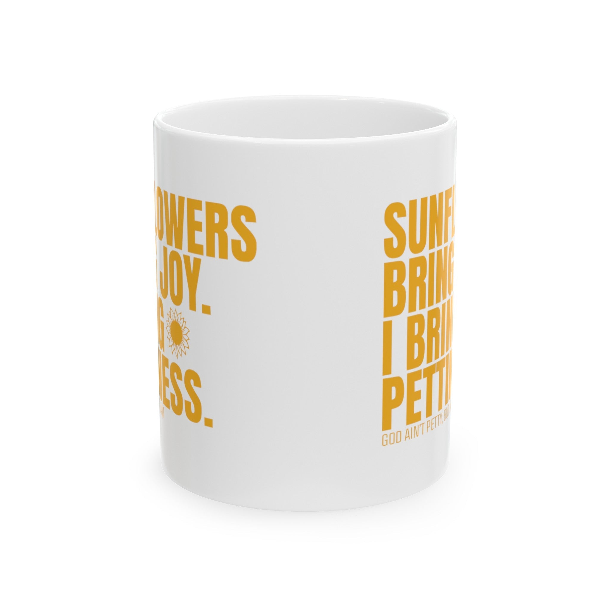 Sunflowers bring joy. I bring Pettiness Mug 11oz ( White & Gold)-Mug-The Original God Ain't Petty But I Am