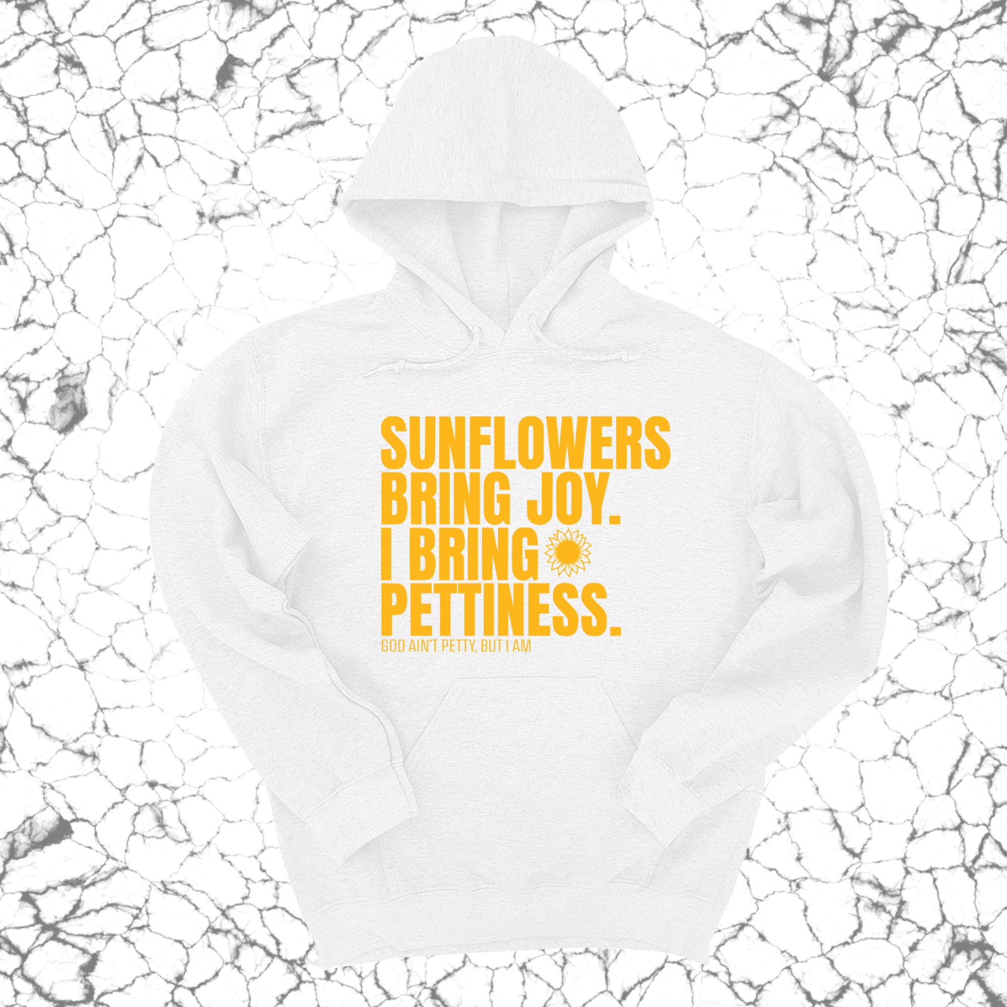 Sunflowers bring joy. I bring Pettiness Unisex Hoodie-Hoodie-The Original God Ain't Petty But I Am