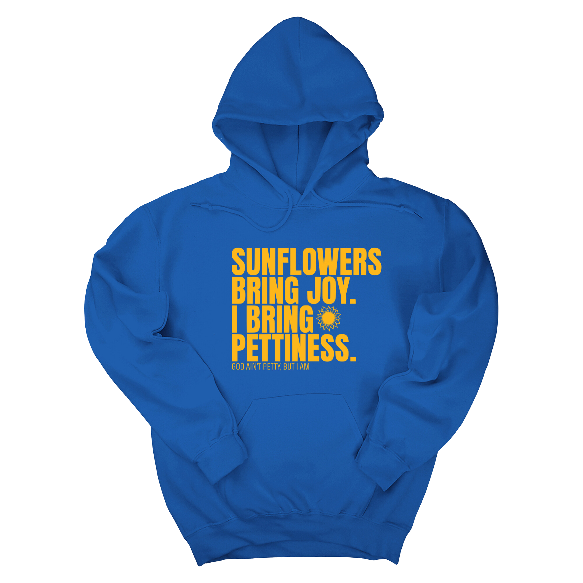 Sunflowers bring joy. I bring Pettiness Unisex Hoodie-Hoodie-The Original God Ain't Petty But I Am