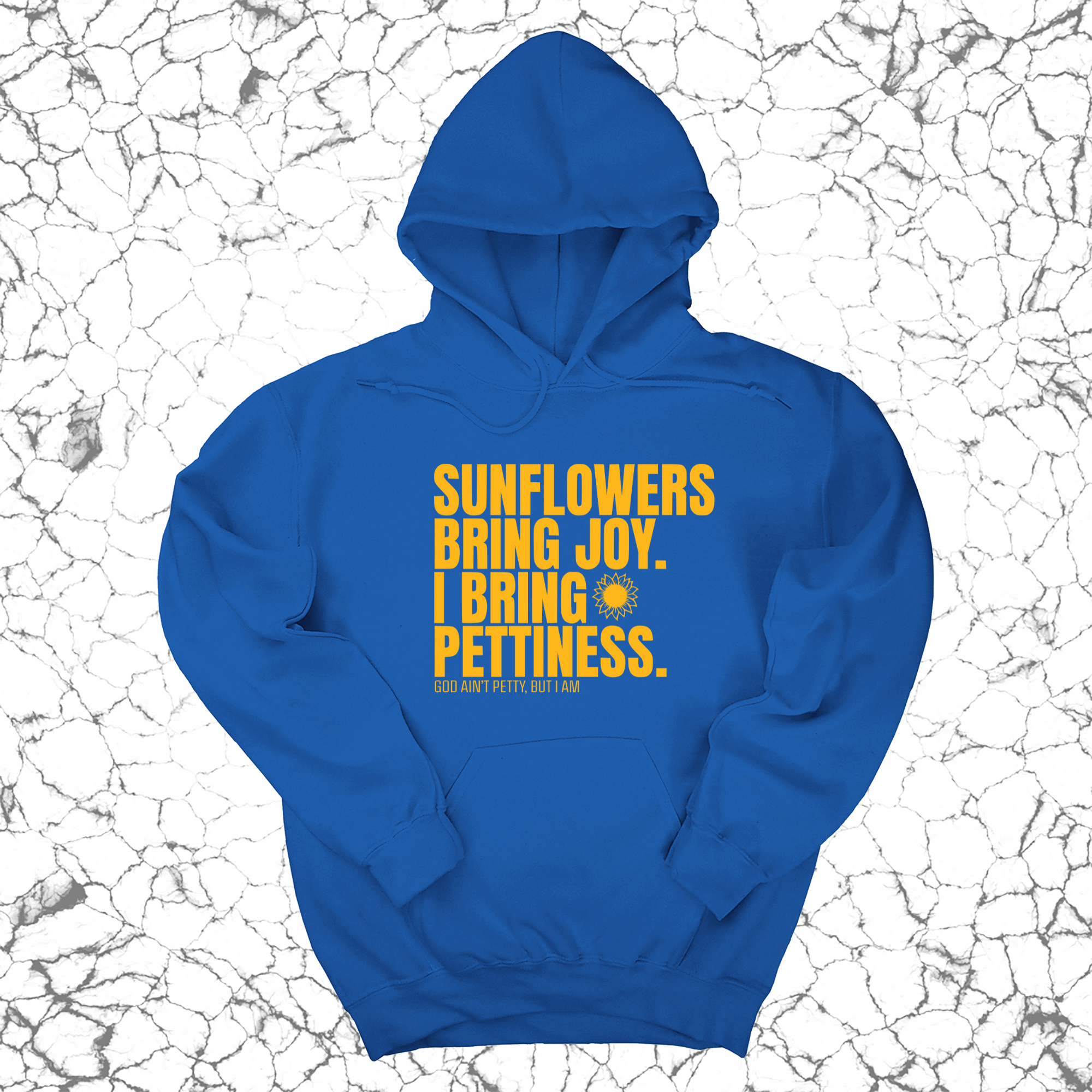 Sunflowers bring joy. I bring Pettiness Unisex Hoodie-Hoodie-The Original God Ain't Petty But I Am