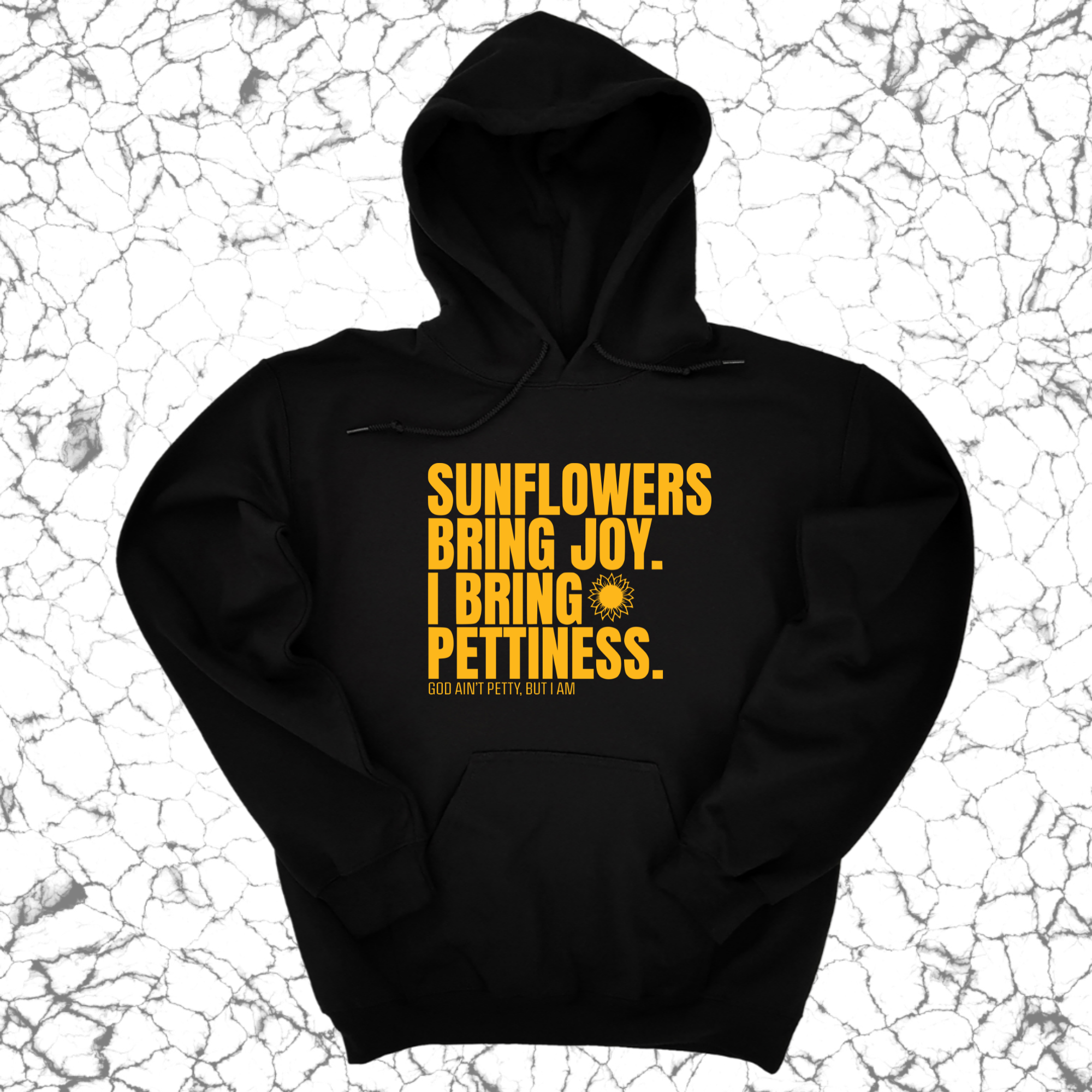 Sunflowers bring joy. I bring Pettiness Unisex Hoodie-Hoodie-The Original God Ain't Petty But I Am