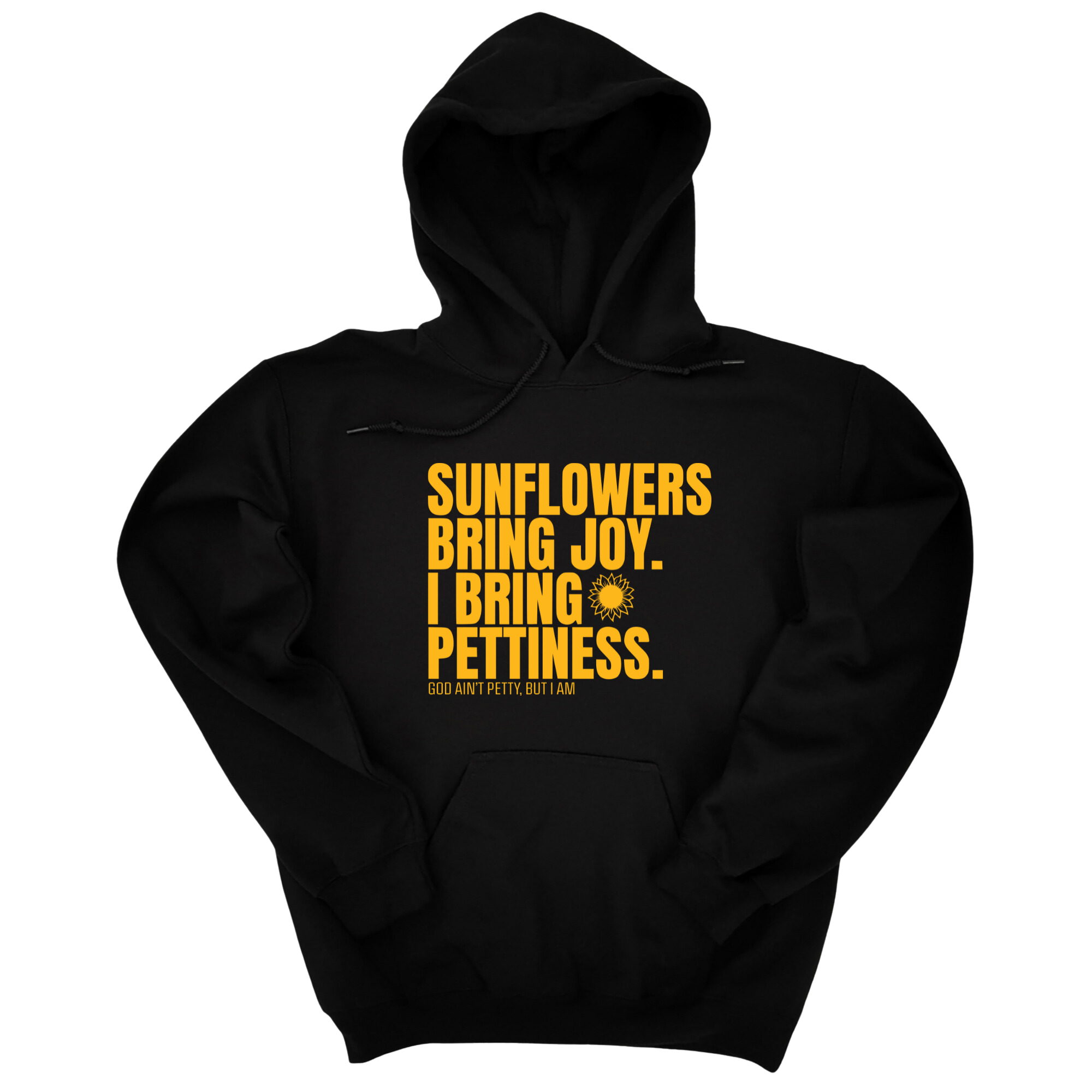 Sunflowers bring joy. I bring Pettiness Unisex Hoodie-Hoodie-The Original God Ain't Petty But I Am