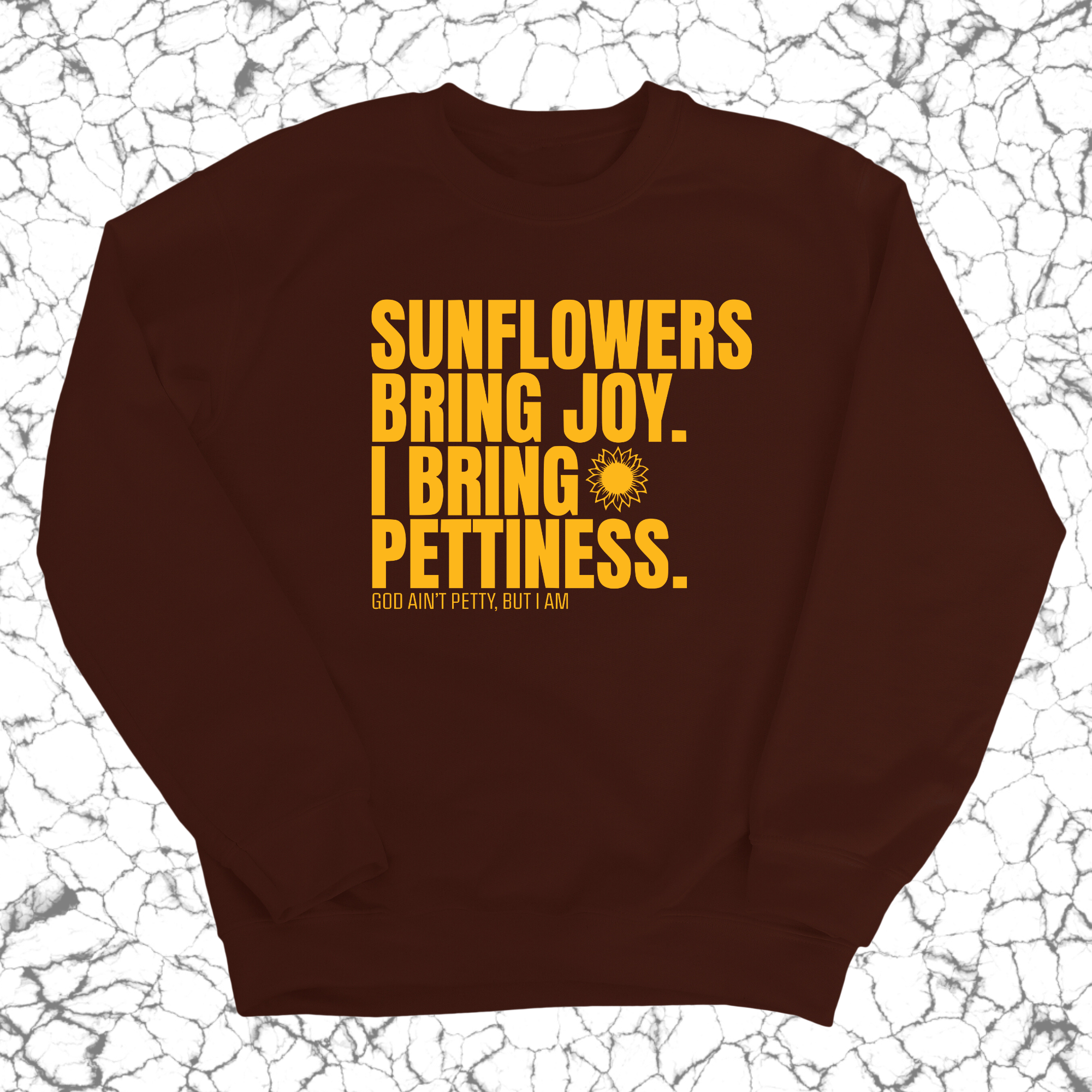 Sunflowers bring joy. I bring Pettiness Unisex Sweatshirt-Sweatshirt-The Original God Ain't Petty But I Am