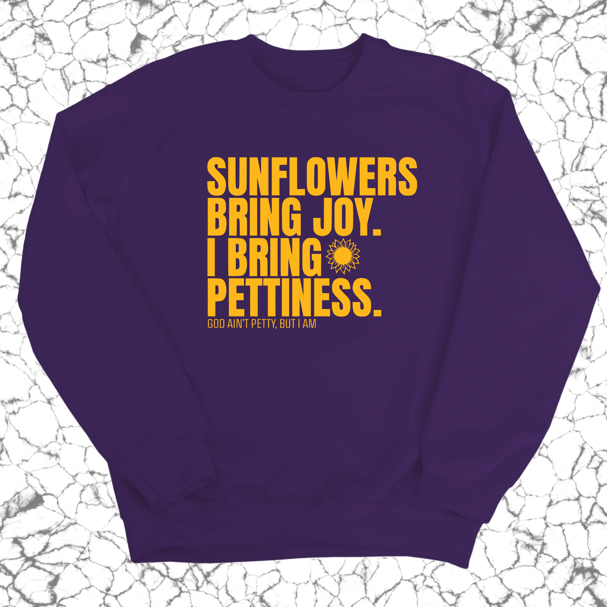 Sunflowers bring joy. I bring Pettiness Unisex Sweatshirt-Sweatshirt-The Original God Ain't Petty But I Am