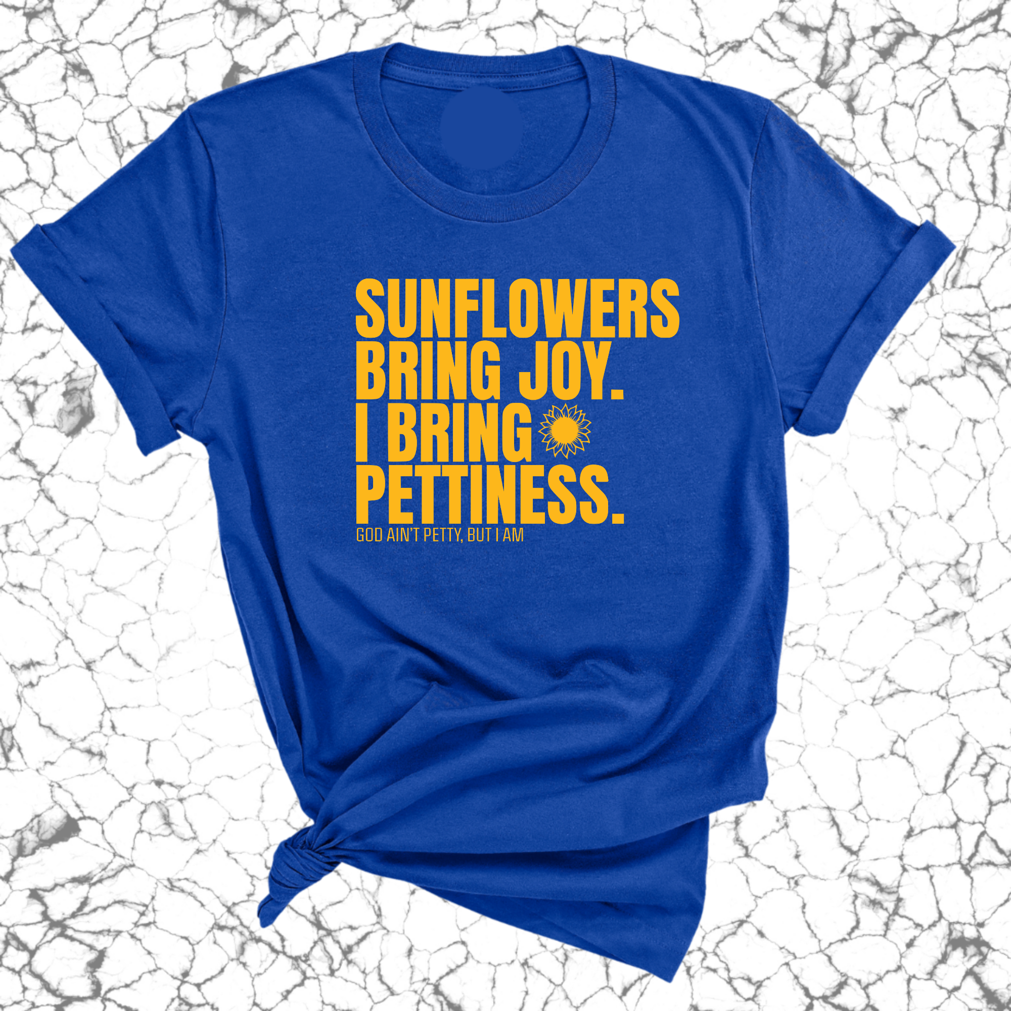 Sunflowers bring joy. I bring Pettiness Unisex Tee-T-Shirt-The Original God Ain't Petty But I Am