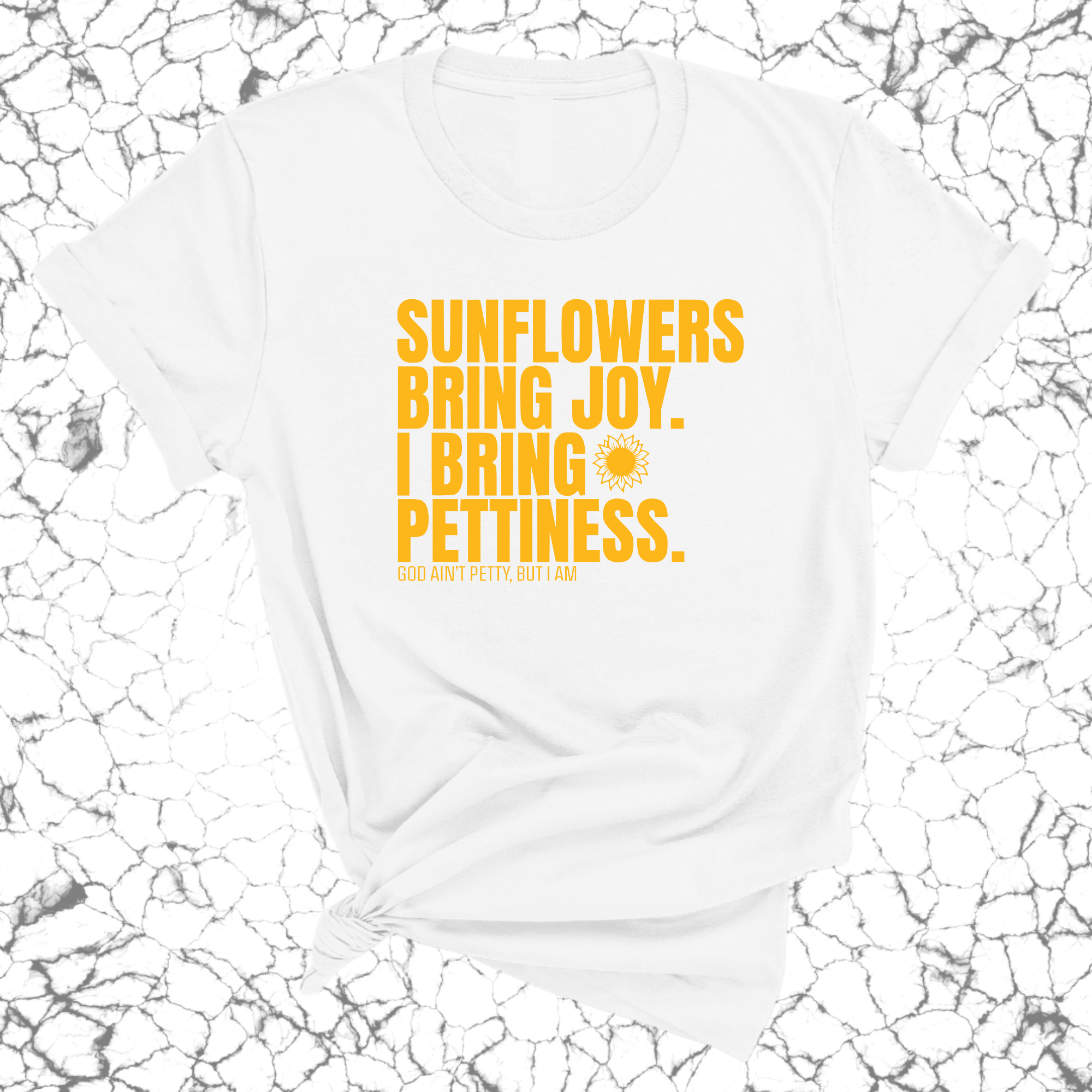 Sunflowers bring joy. I bring Pettiness Unisex Tee-T-Shirt-The Original God Ain't Petty But I Am