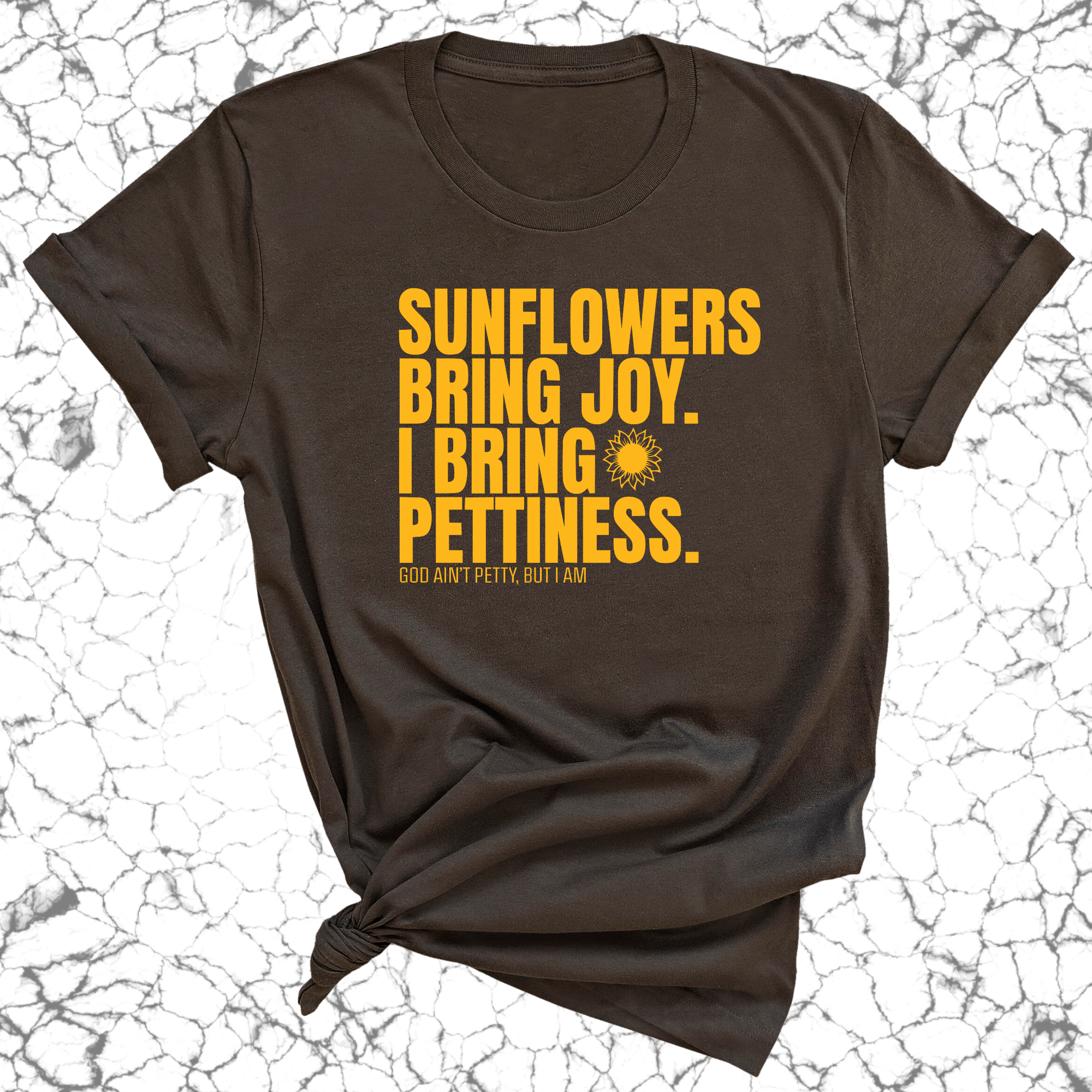 Sunflowers bring joy. I bring Pettiness Unisex Tee-T-Shirt-The Original God Ain't Petty But I Am