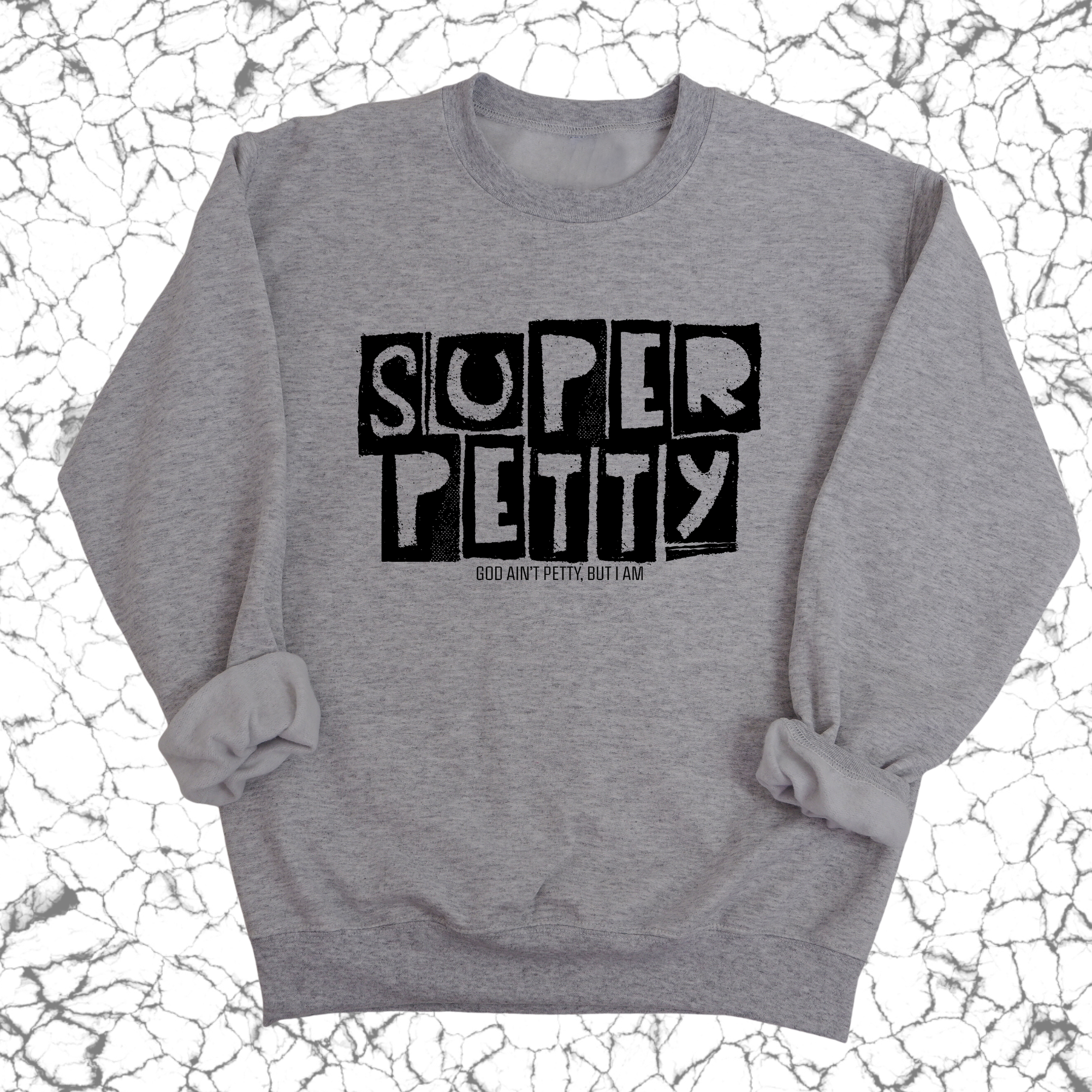 Super Petty Unisex Sweatshirt-Sweatshirt-The Original God Ain't Petty But I Am