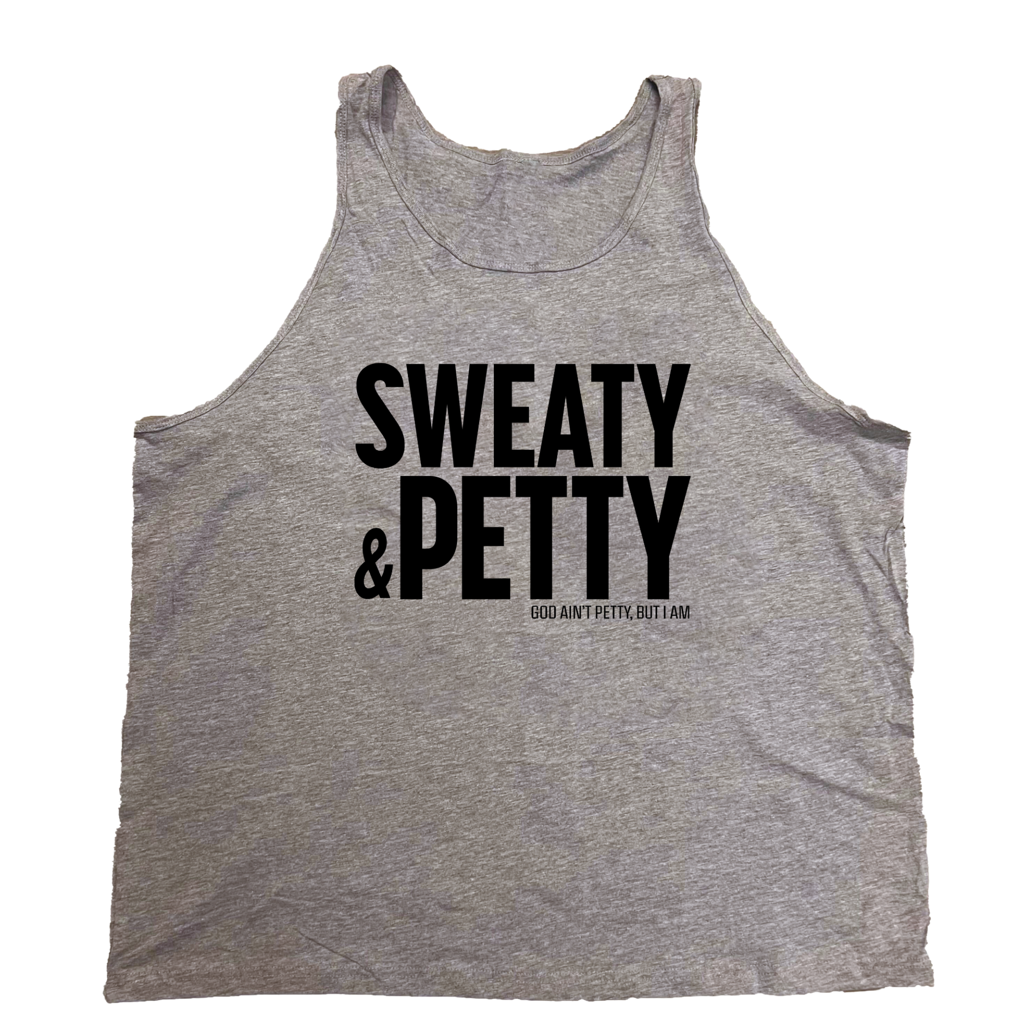 Sweaty and Petty Unisex Tank-T-Shirt-The Original God Ain't Petty But I Am