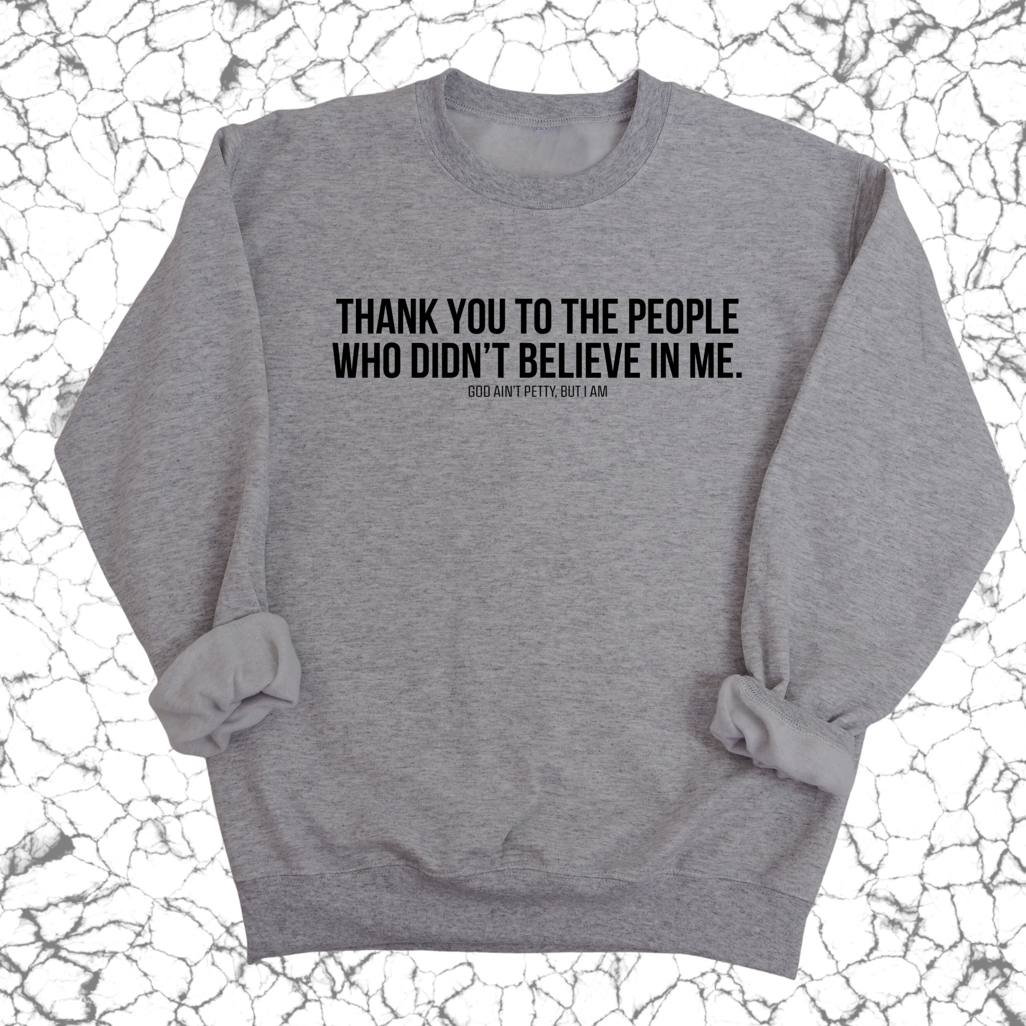 THANK YOU TO THE PEOPLE WHO DIDN’T BELIEVE IN ME Unisex Sweatshirt-Sweatshirt-The Original God Ain't Petty But I Am