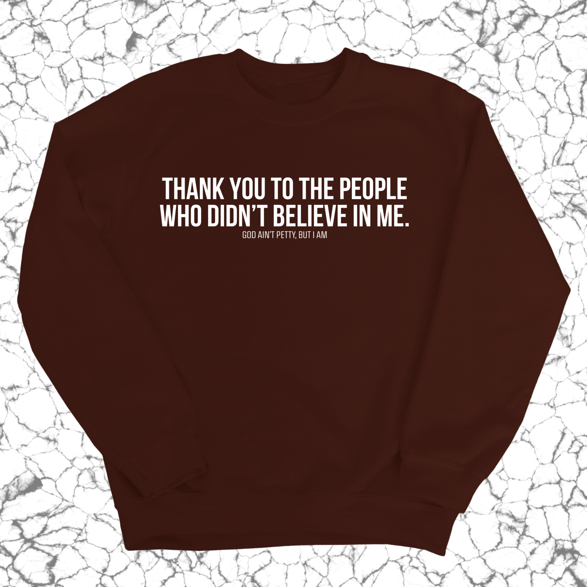 THANK YOU TO THE PEOPLE WHO DIDN’T BELIEVE IN ME Unisex Sweatshirt-Sweatshirt-The Original God Ain't Petty But I Am