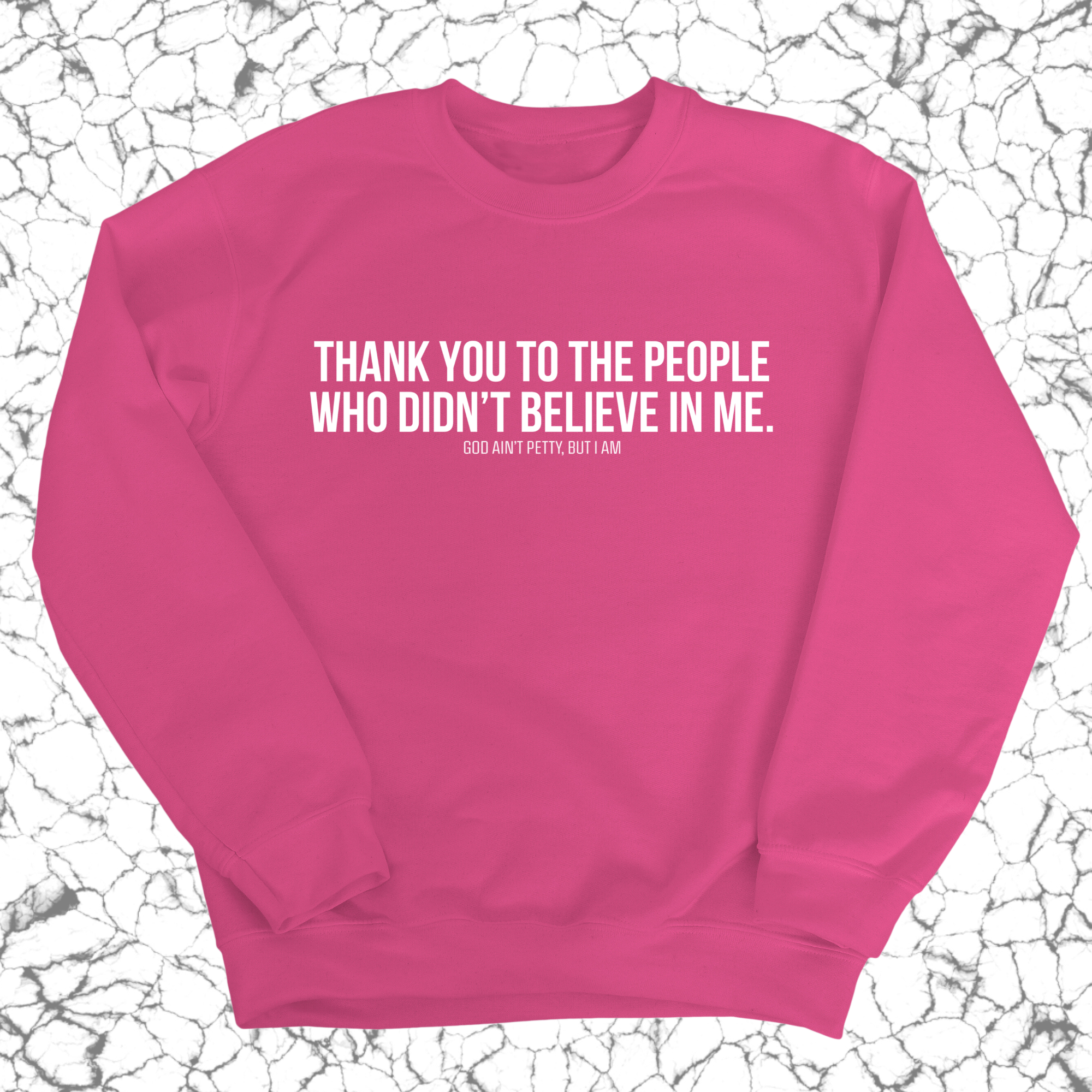 THANK YOU TO THE PEOPLE WHO DIDN’T BELIEVE IN ME Unisex Sweatshirt-Sweatshirt-The Original God Ain't Petty But I Am