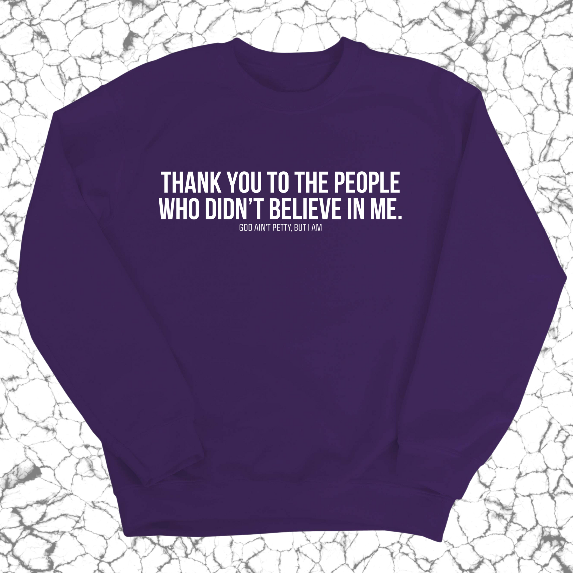 THANK YOU TO THE PEOPLE WHO DIDN’T BELIEVE IN ME Unisex Sweatshirt-Sweatshirt-The Original God Ain't Petty But I Am