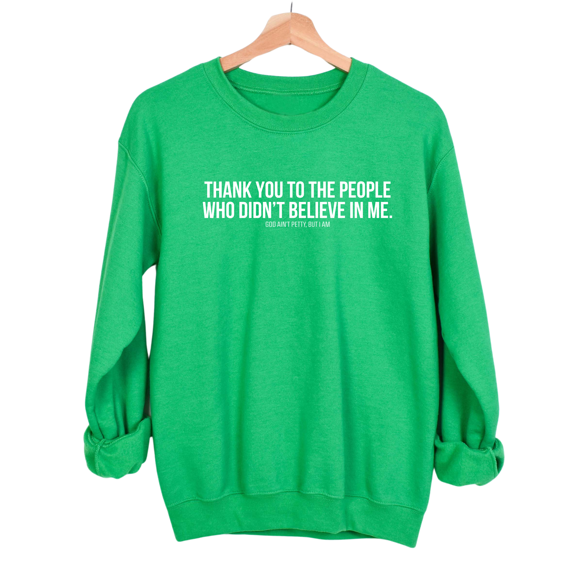 THANK YOU TO THE PEOPLE WHO DIDN’T BELIEVE IN ME Unisex Sweatshirt-Sweatshirt-The Original God Ain't Petty But I Am