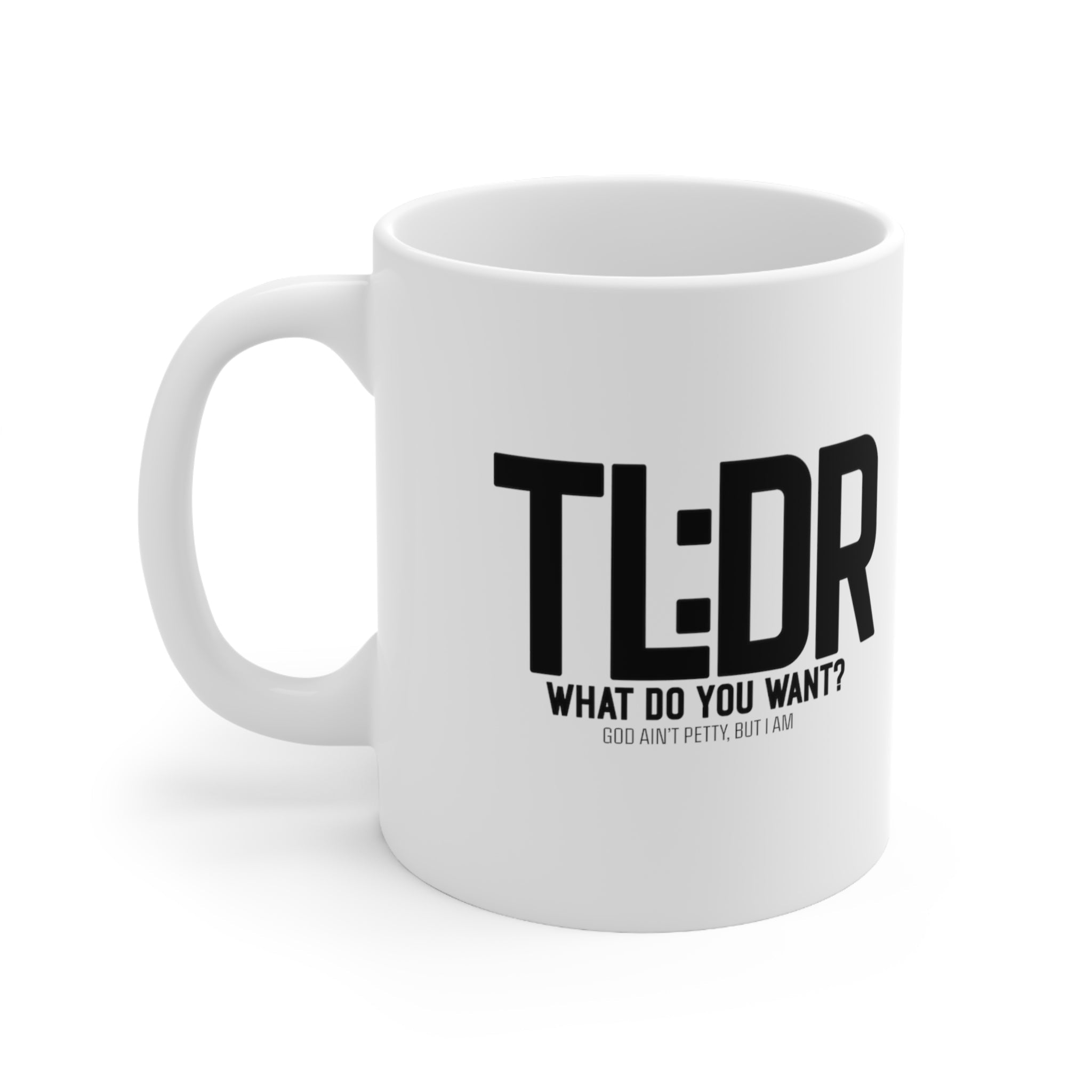 TL:DR What do you want Mug 11oz (White/Black)-Mug-The Original God Ain't Petty But I Am