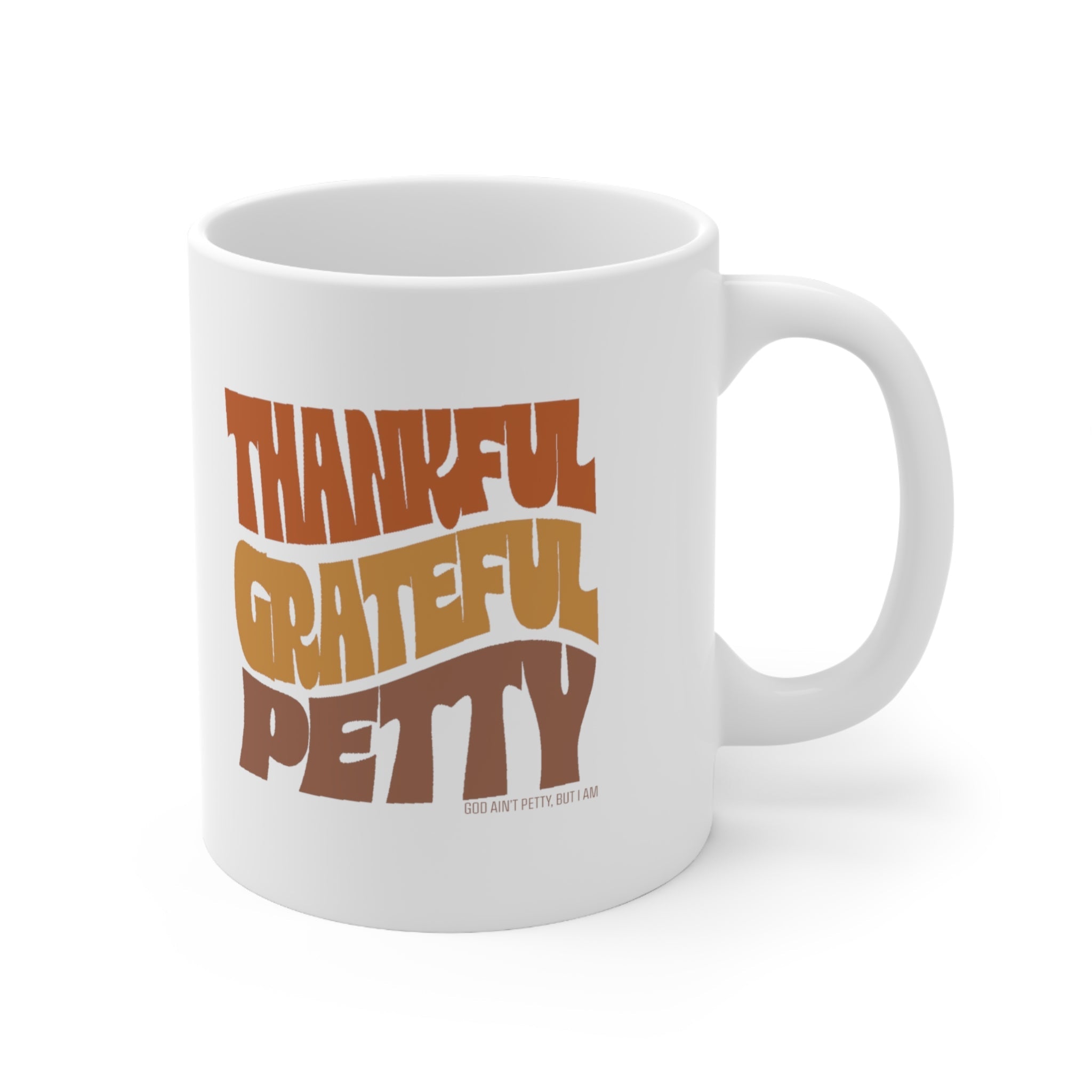 Thankful Grateful Petty Mug 11oz (Fall Color )-Mug-The Original God Ain't Petty But I Am