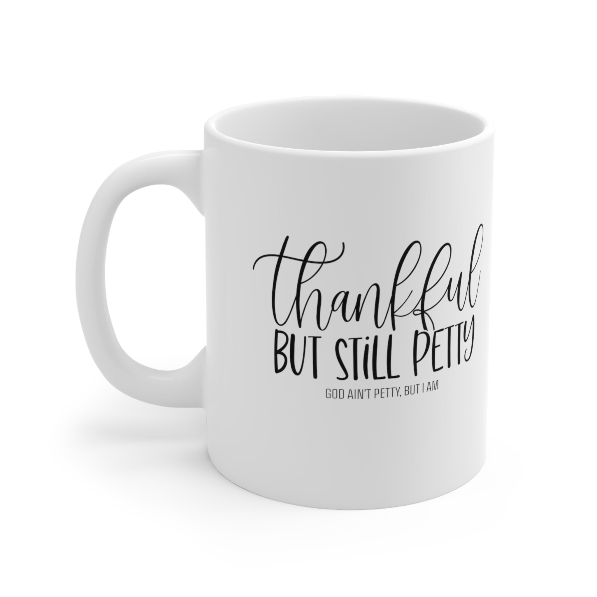 Thankful but still Petty Mug 11oz (White & Black)-Mug-The Original God Ain't Petty But I Am