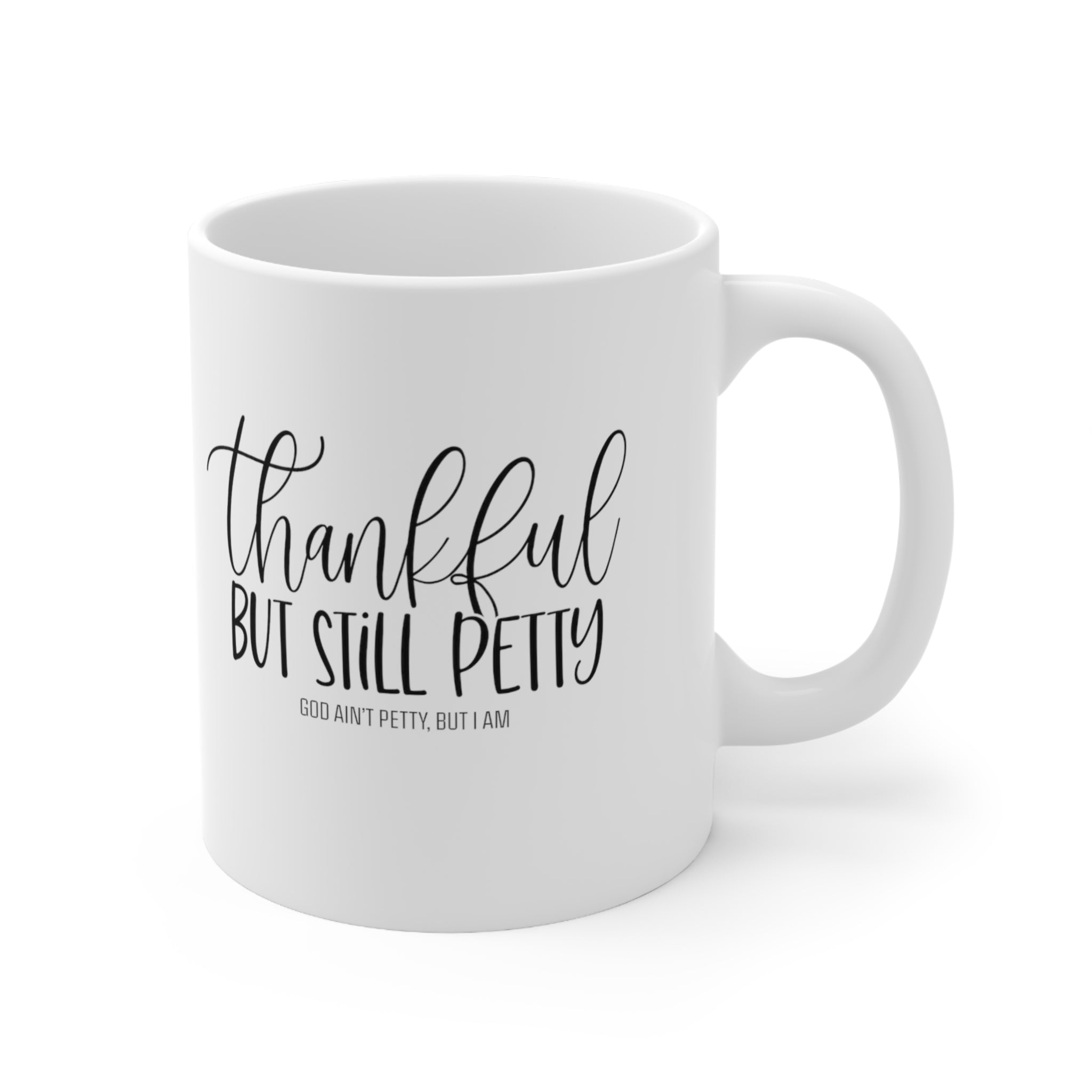 Thankful but still Petty Mug 11oz (White & Black)-Mug-The Original God Ain't Petty But I Am