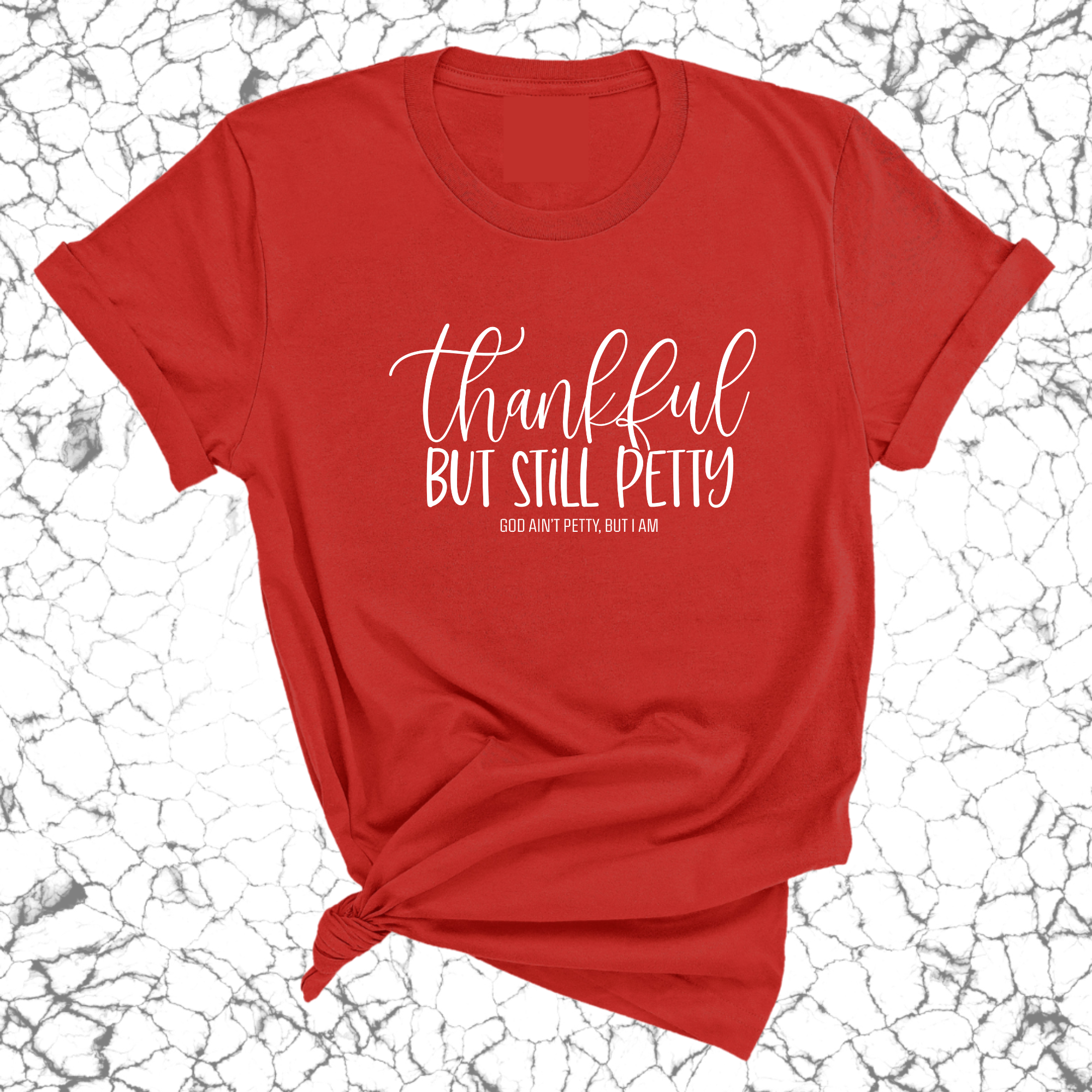 Thankful but still Petty Unisex Tee-T-Shirt-The Original God Ain't Petty But I Am