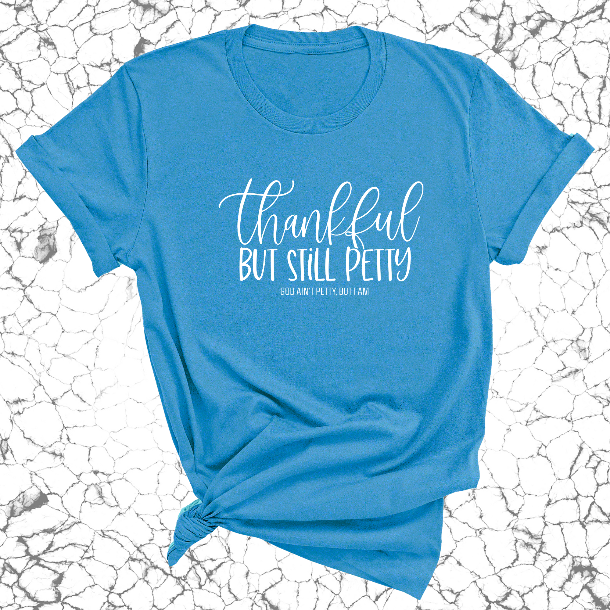 Thankful but still Petty Unisex Tee-T-Shirt-The Original God Ain't Petty But I Am