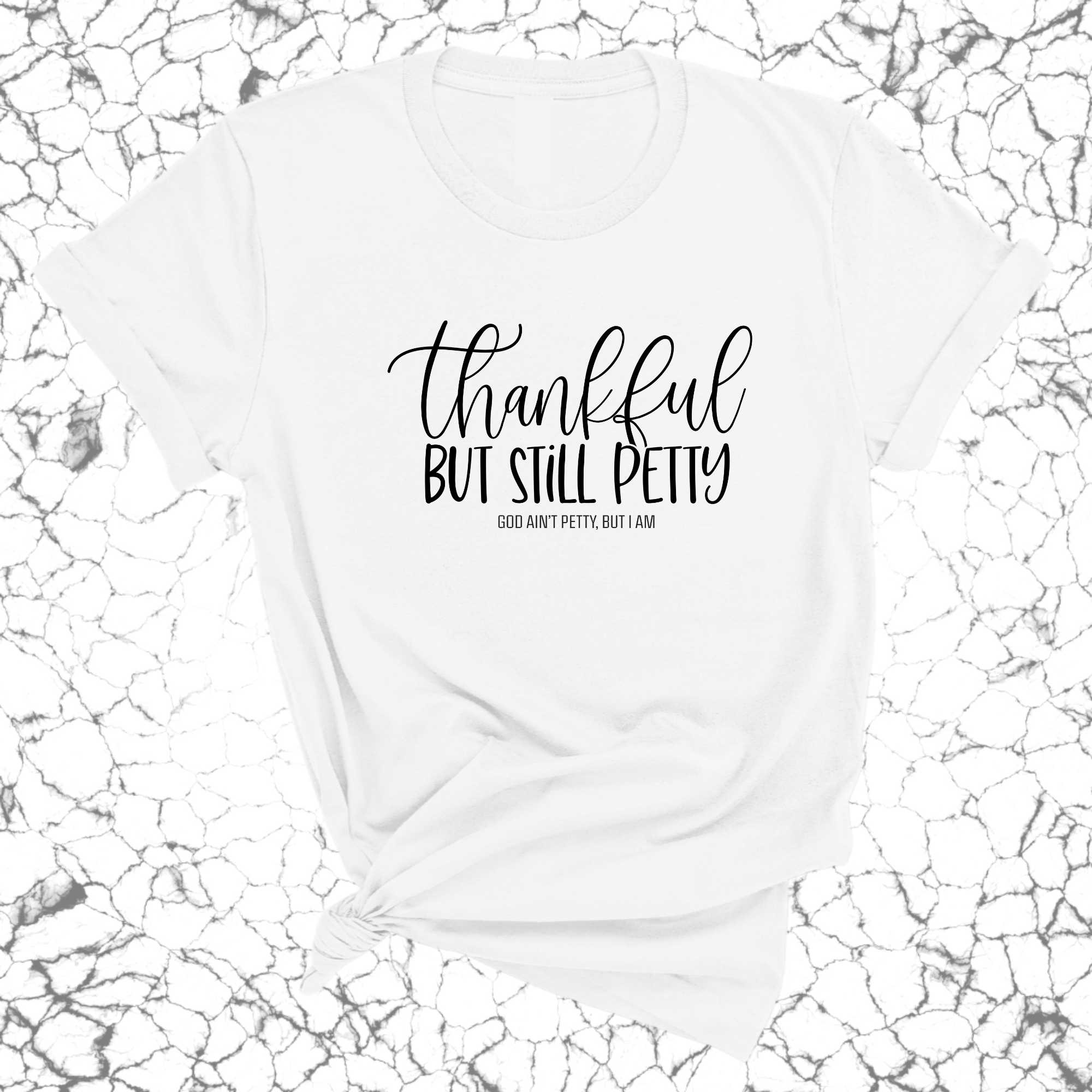 Thankful but still Petty Unisex Tee-T-Shirt-The Original God Ain't Petty But I Am