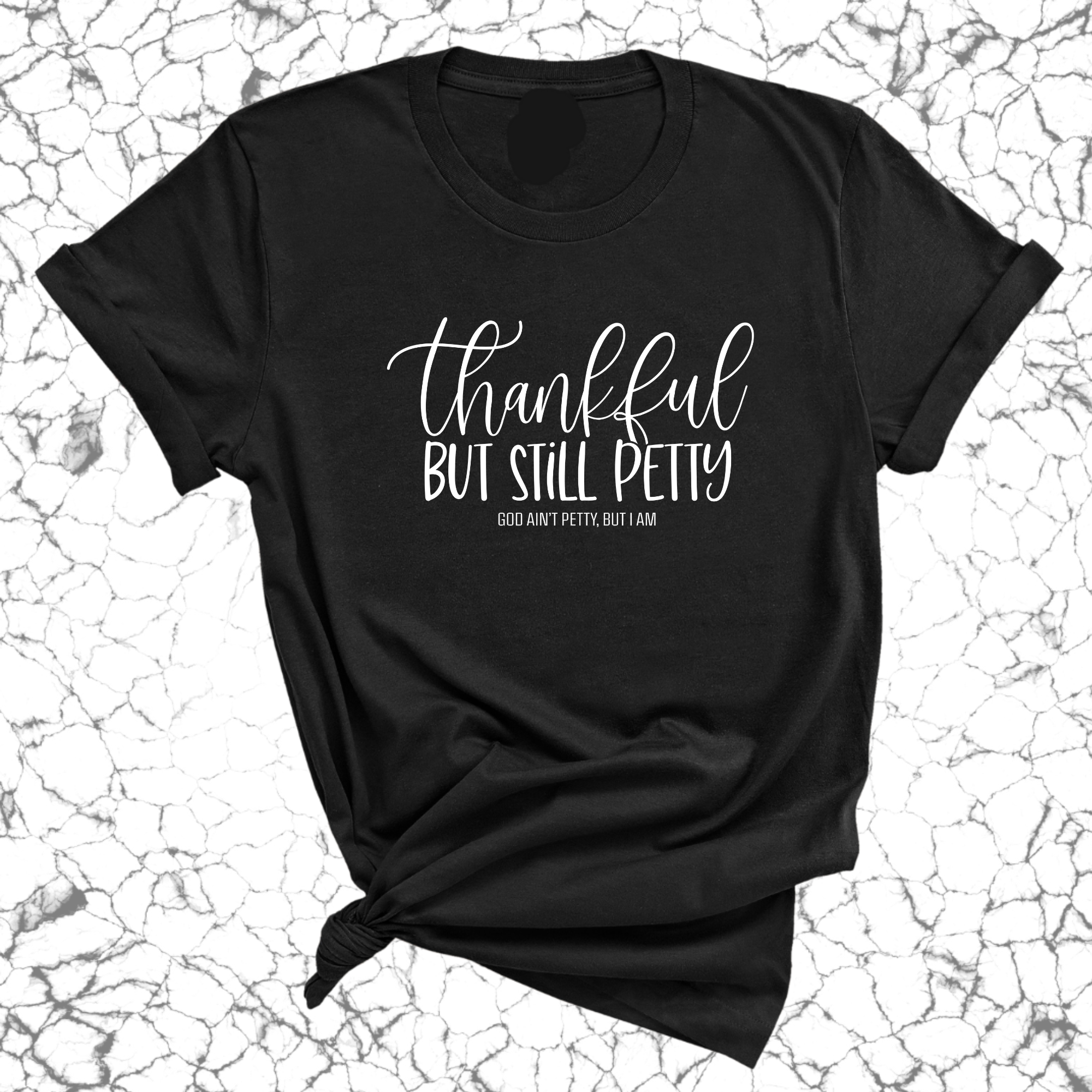 Thankful but still Petty Unisex Tee-T-Shirt-The Original God Ain't Petty But I Am