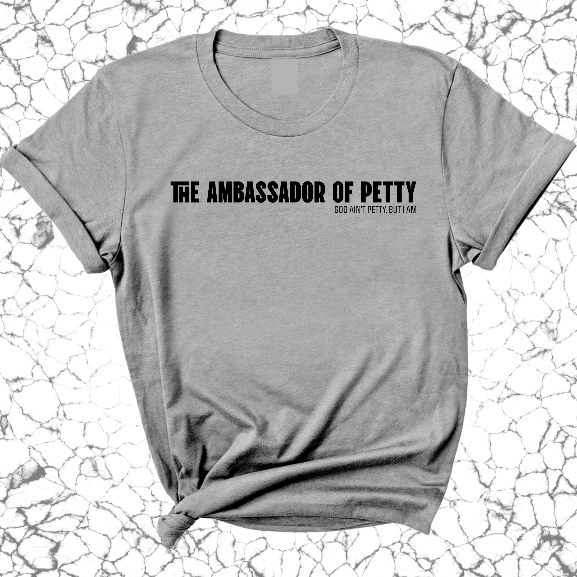 The Ambassador of Petty Unisex Tee-T-Shirt-The Original God Ain't Petty But I Am