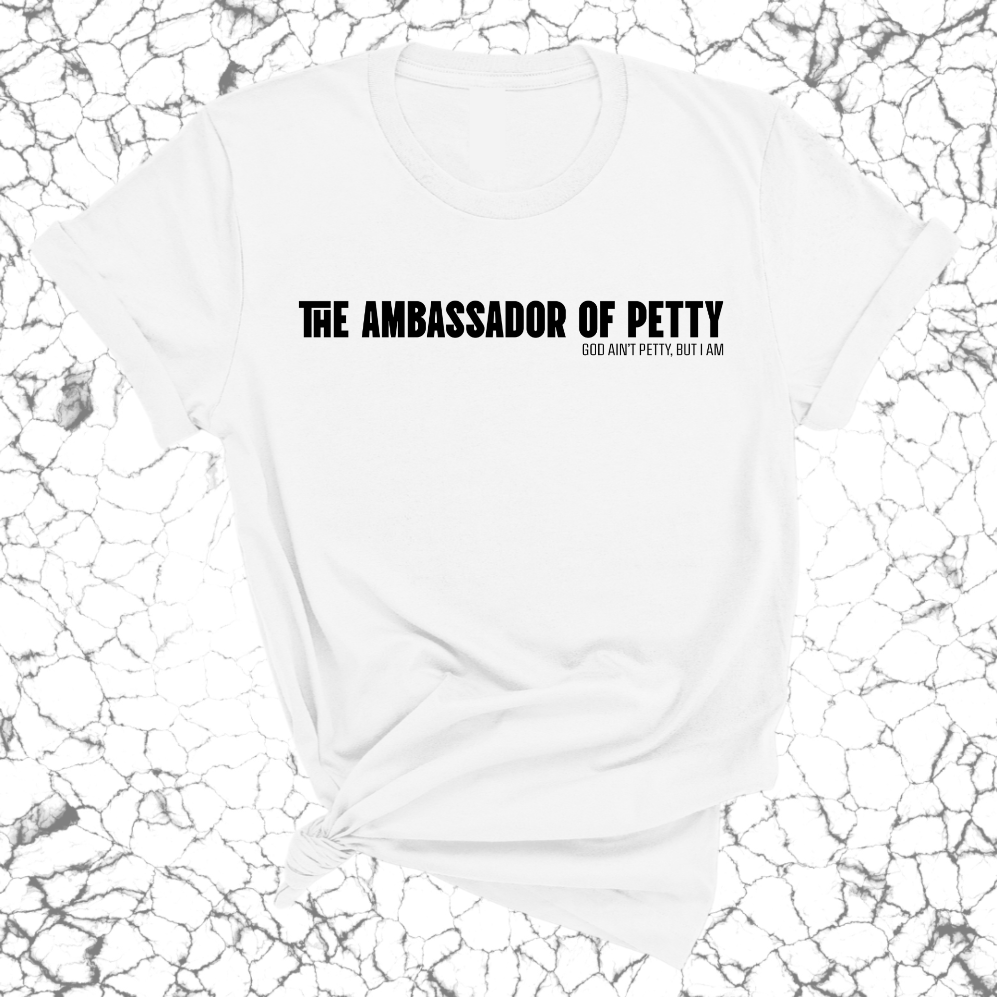 The Ambassador of Petty Unisex Tee-T-Shirt-The Original God Ain't Petty But I Am