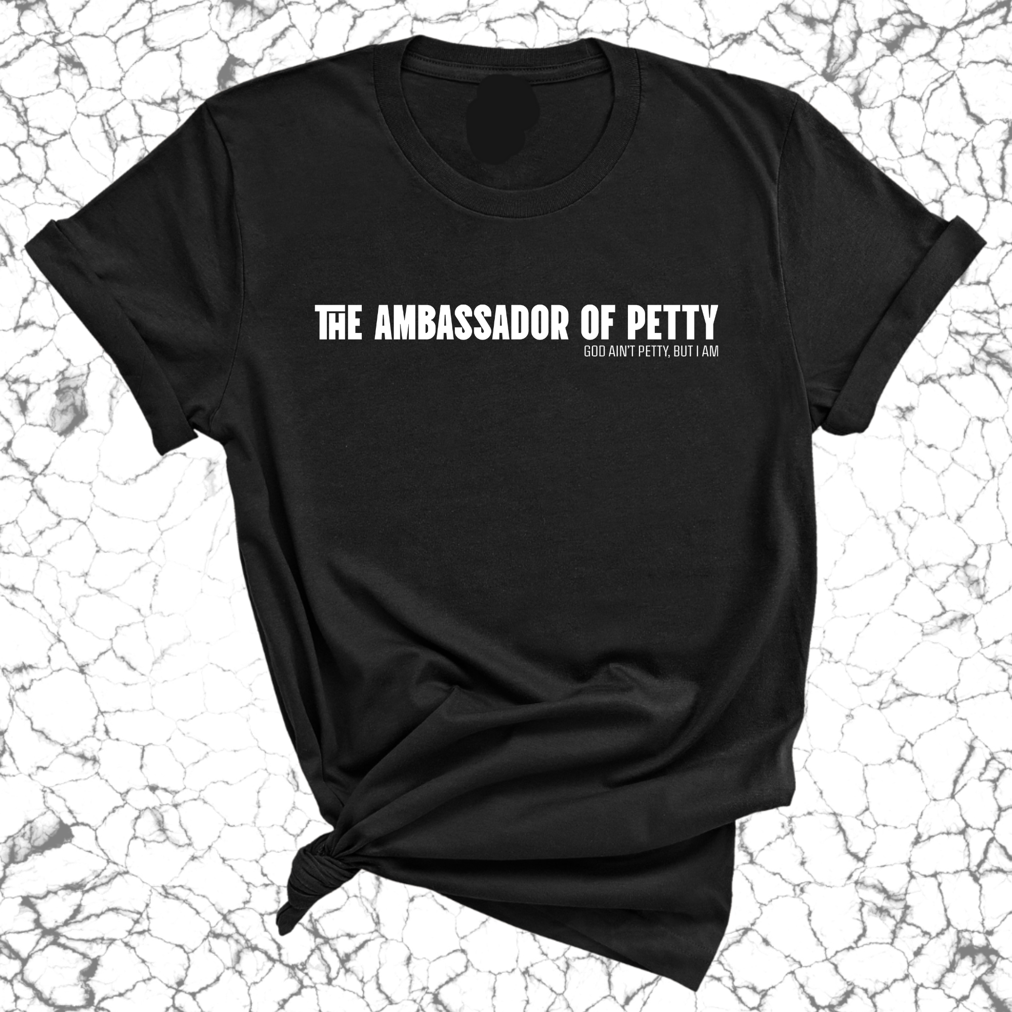 The Ambassador of Petty Unisex Tee-T-Shirt-The Original God Ain't Petty But I Am