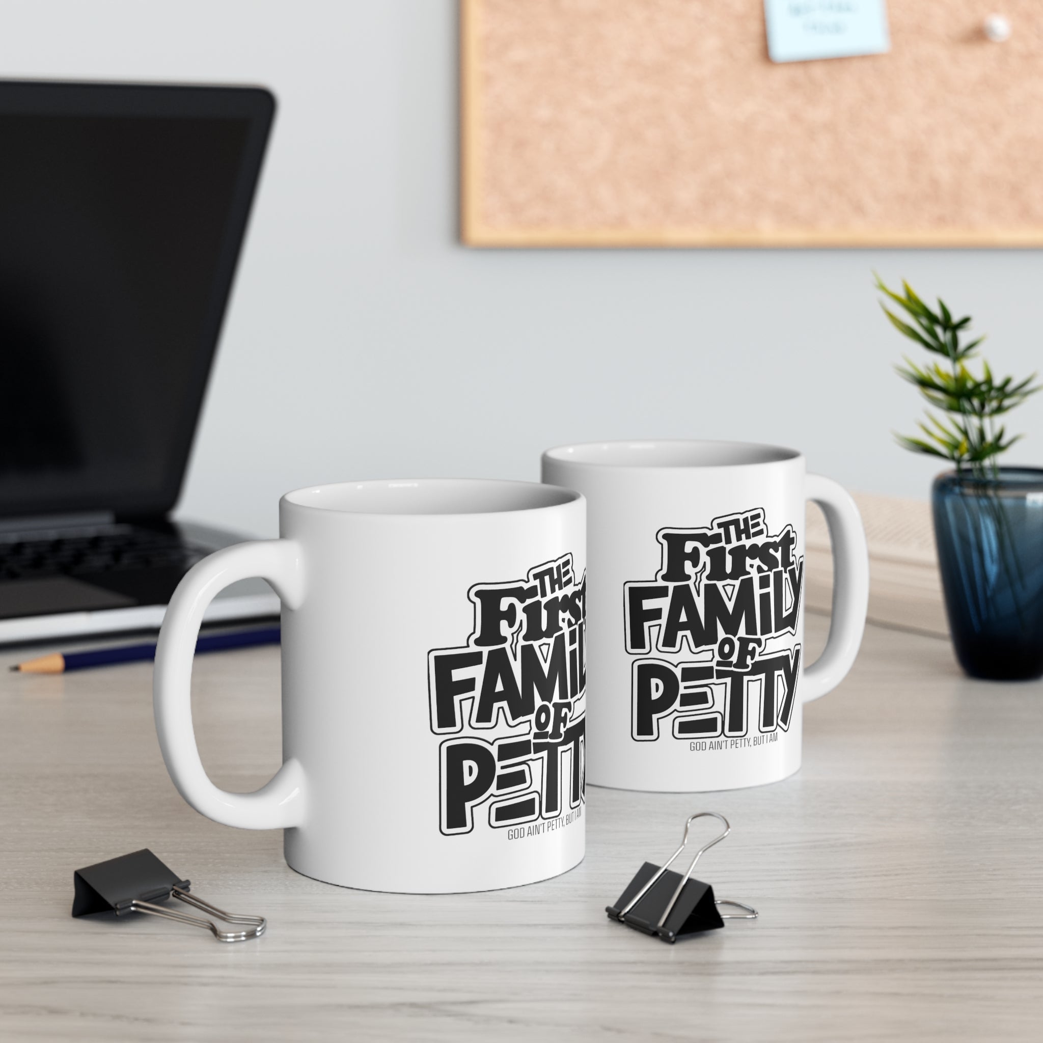 The First Family of Petty Mug 11oz (White & Black)-Mug-The Original God Ain't Petty But I Am