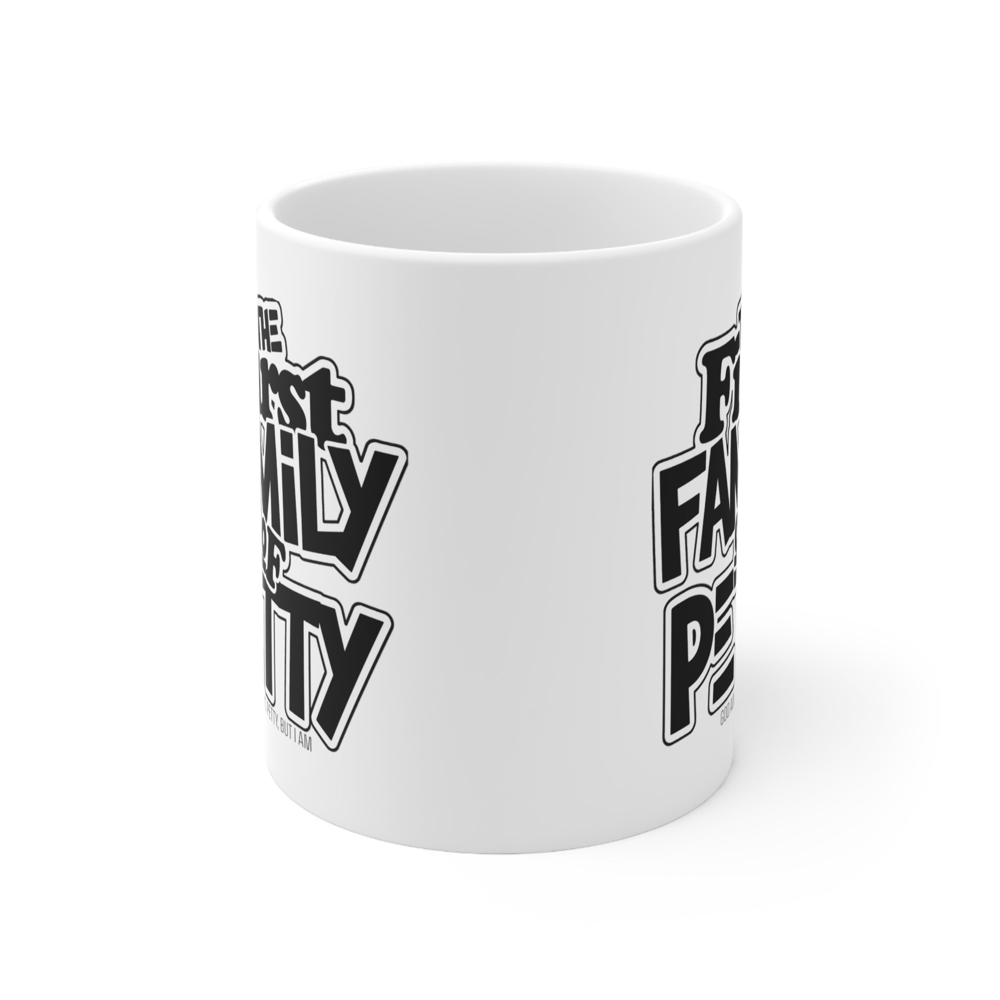 The First Family of Petty Mug 11oz (White & Black)-Mug-The Original God Ain't Petty But I Am