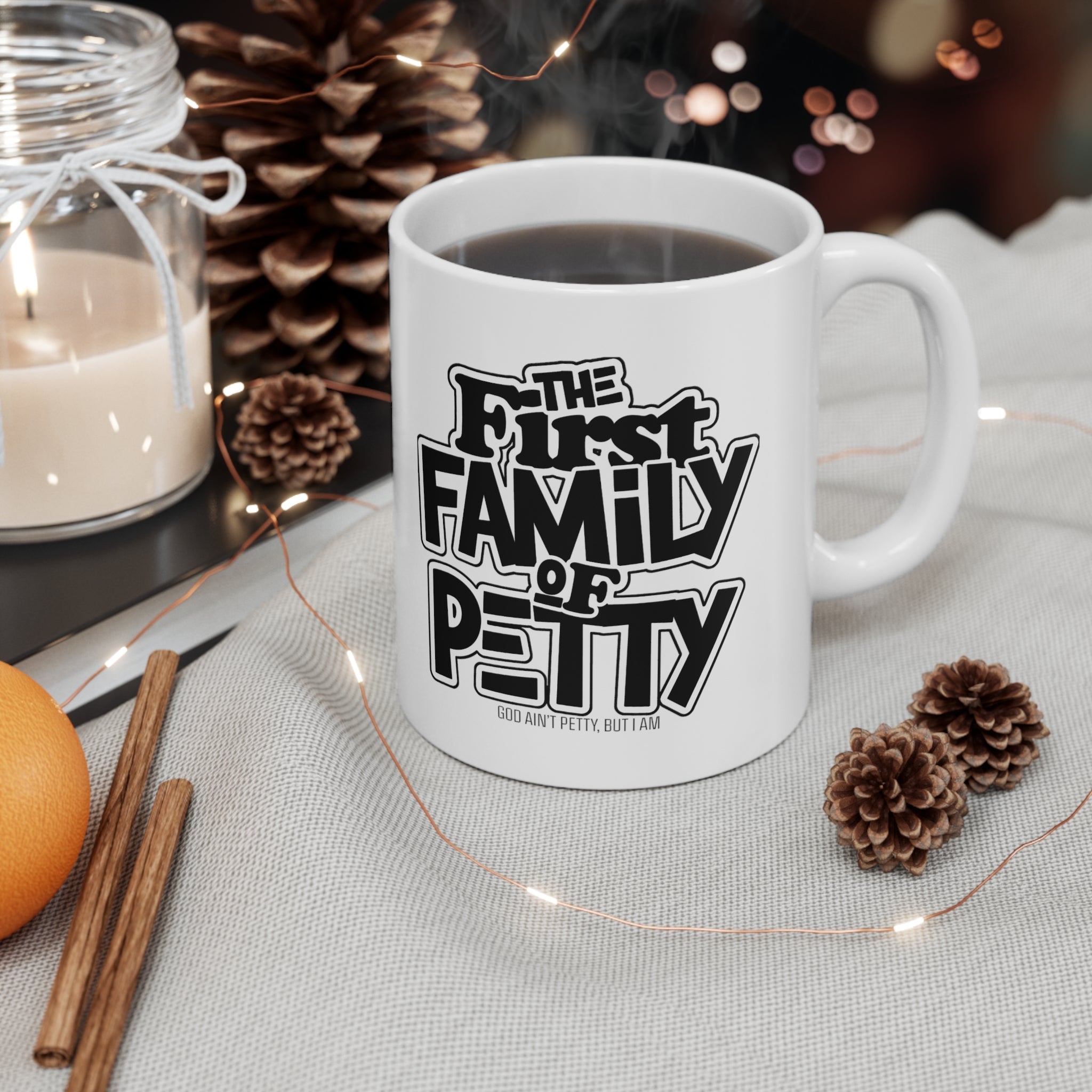 The First Family of Petty Mug 11oz (White & Black)-Mug-The Original God Ain't Petty But I Am