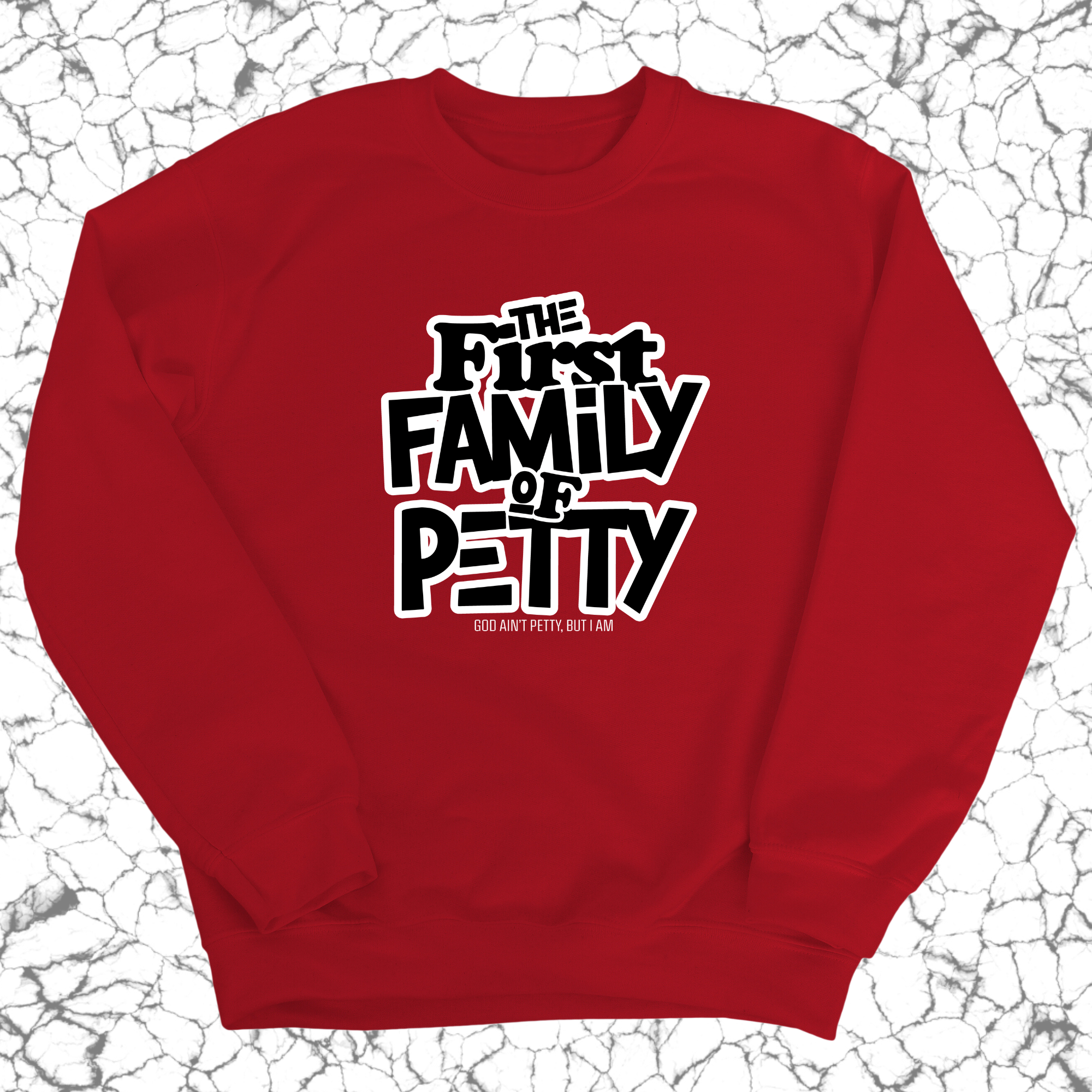 The First Family of Petty Unisex Sweatshirt-Sweatshirt-The Original God Ain't Petty But I Am