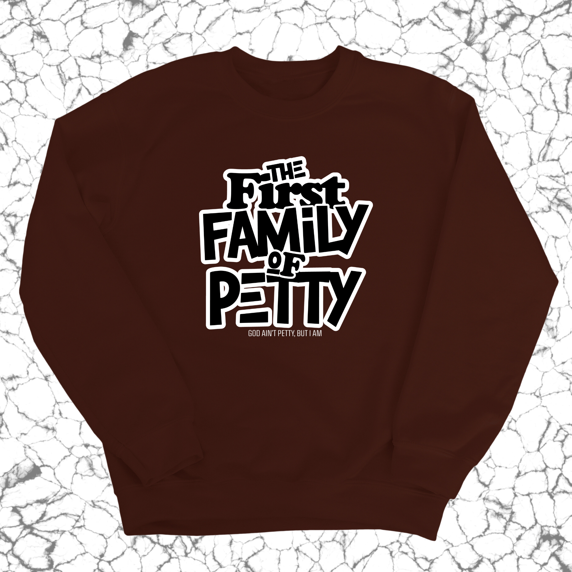 The First Family of Petty Unisex Sweatshirt-Sweatshirt-The Original God Ain't Petty But I Am